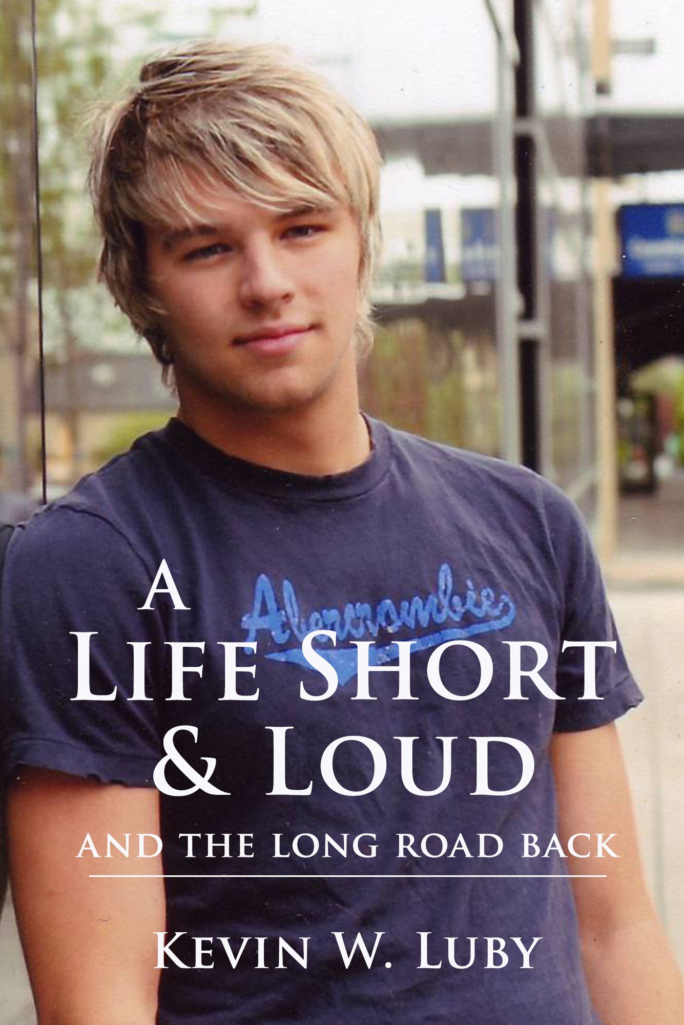 A Life Short & Loud: And the Long Road Back