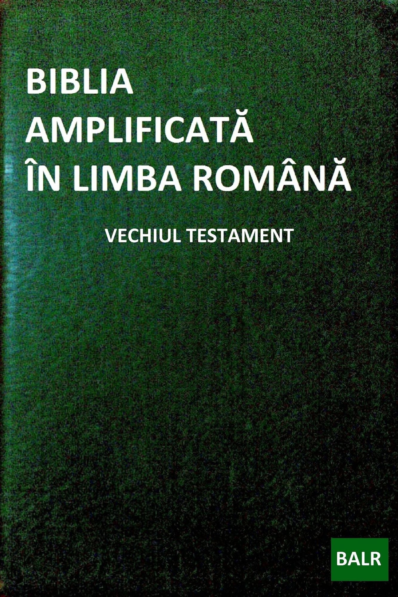 Biblia Amplificata In Limba Romana: Vechiul Testament