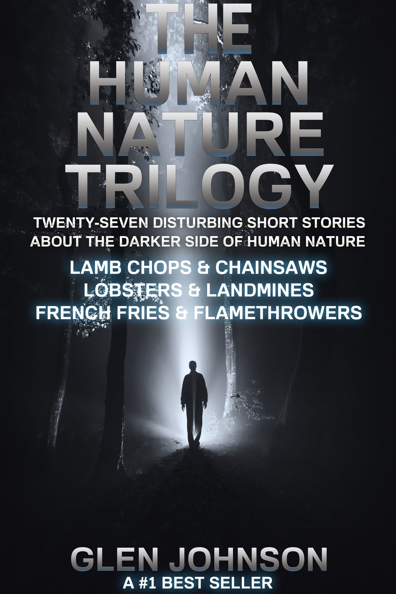 The Human Nature Trilogy: Lamb Chops & Chainsaws and Lobsters & Landmines and French Fries & Flamethrowers - Twenty-Seven Disturbing Short Stories About the Darker Side of Human Nature.