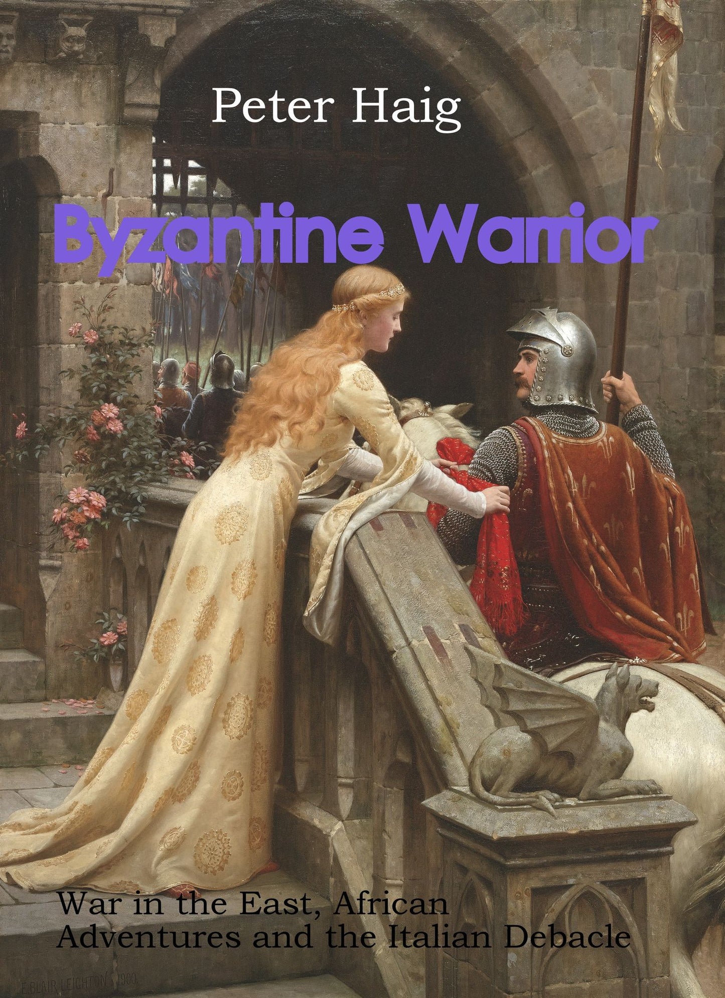 Byzantine Warrior: War in the East, African Adventures and the Italian Debacle
