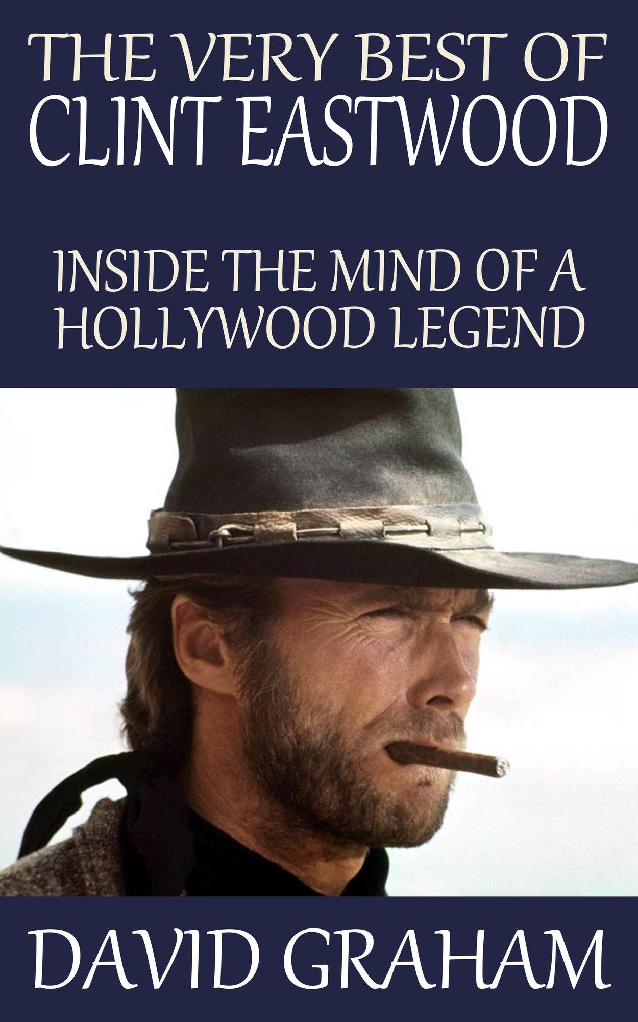 The Very Best of Clint Eastwood: Inside the Mind of a Hollywood Legend