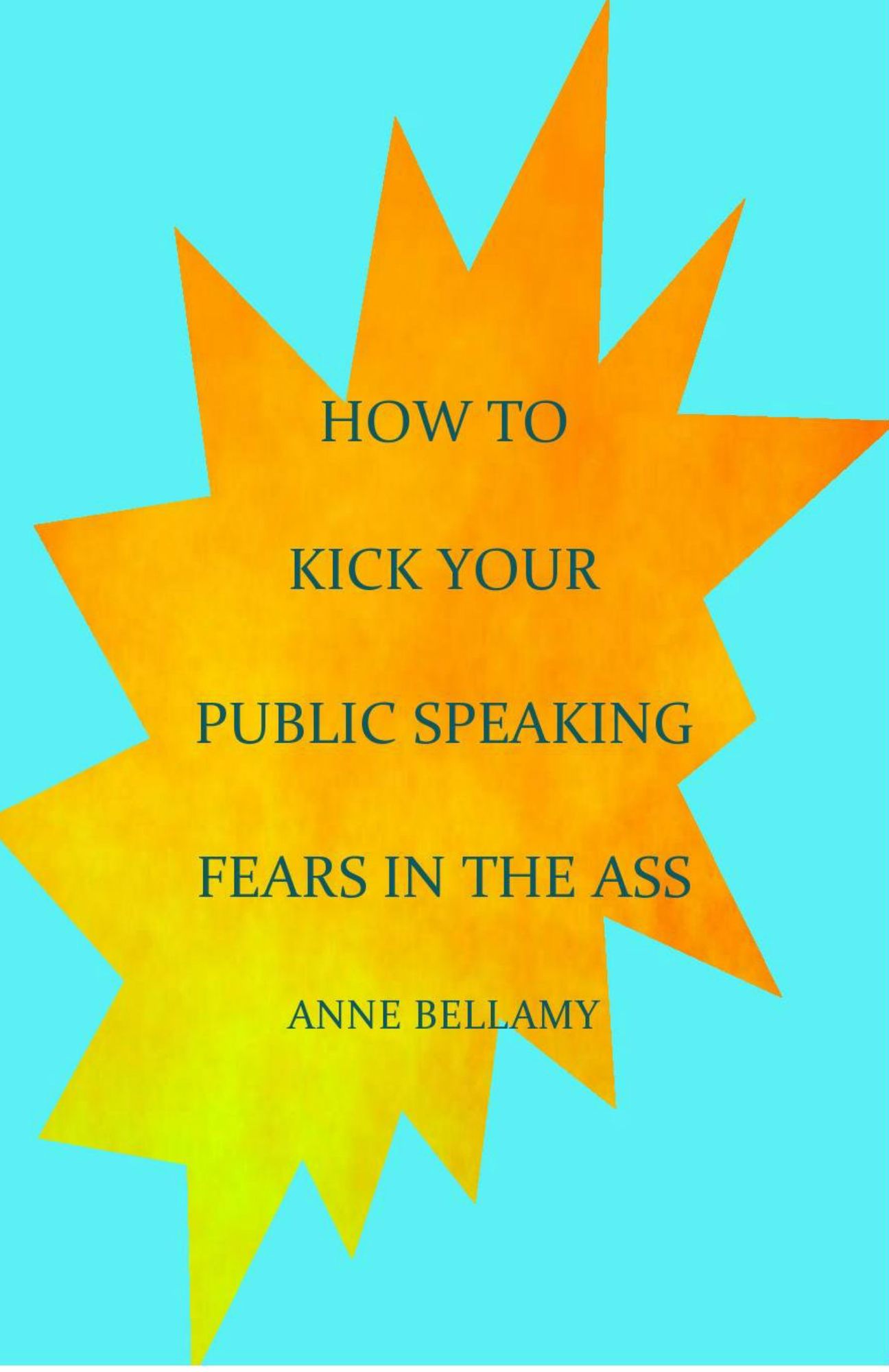 How To Kick Your Public Speaking Fears In The Ass