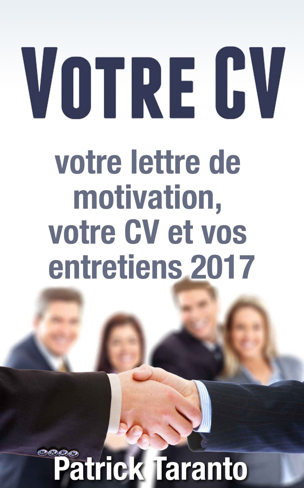 Votre CV, votre lettre de motivation, votre CV et vos entretiens 2017