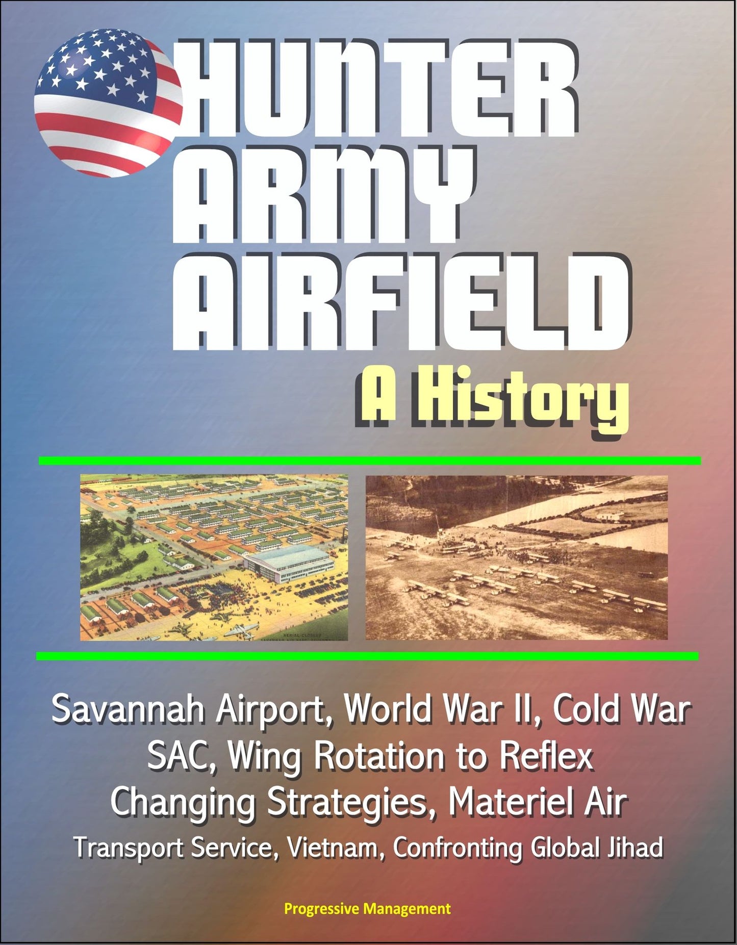 Hunter Army Airfield: A History - Savannah Airport, World War II, Cold War, SAC, Wing Rotation to Reflex, Changing Strategies, Materiel Air Transport Service, Vietnam, Confronting Global Jihad
