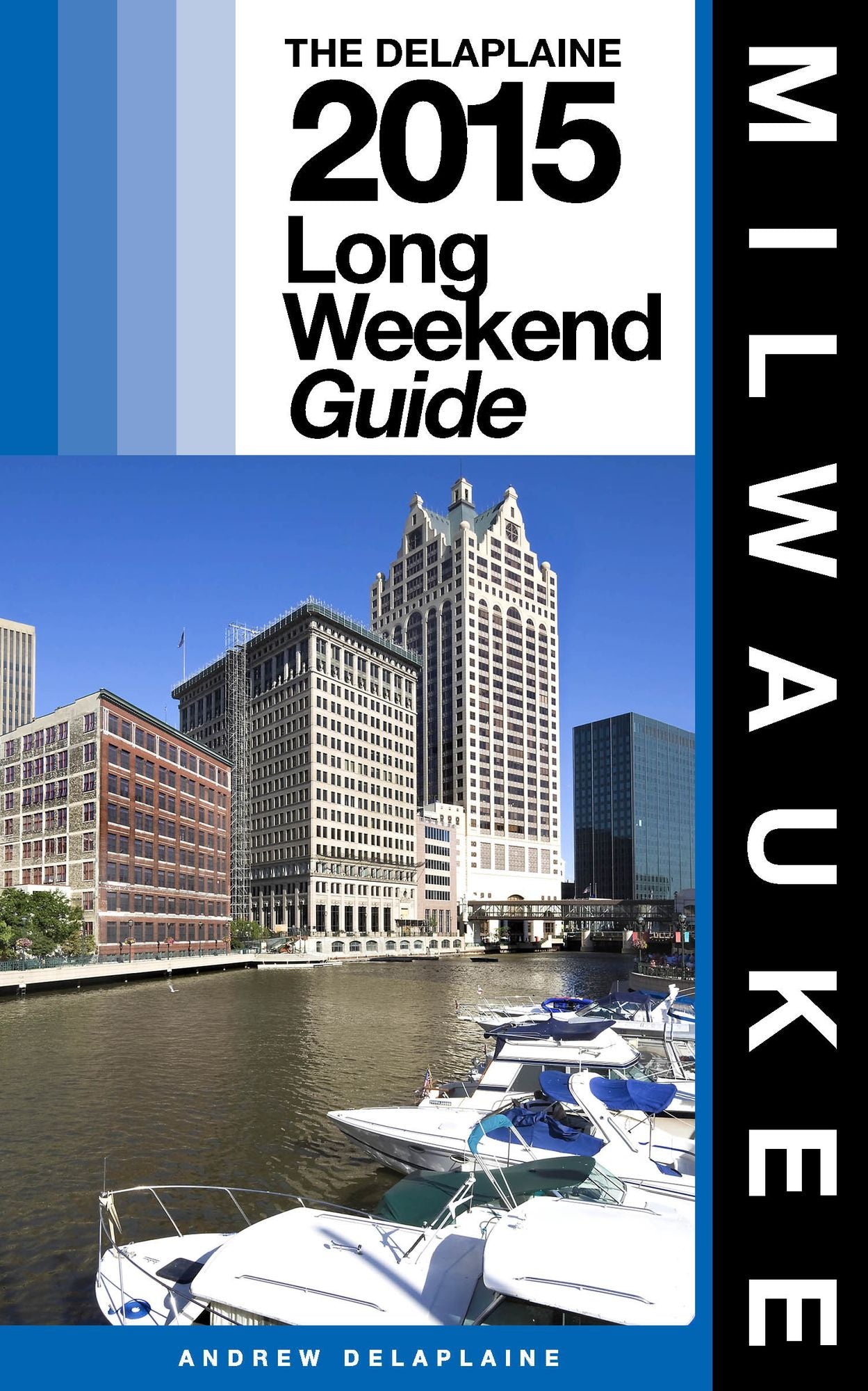 Milwaukee: The Delaplaine 2015 Long Weekend Guide