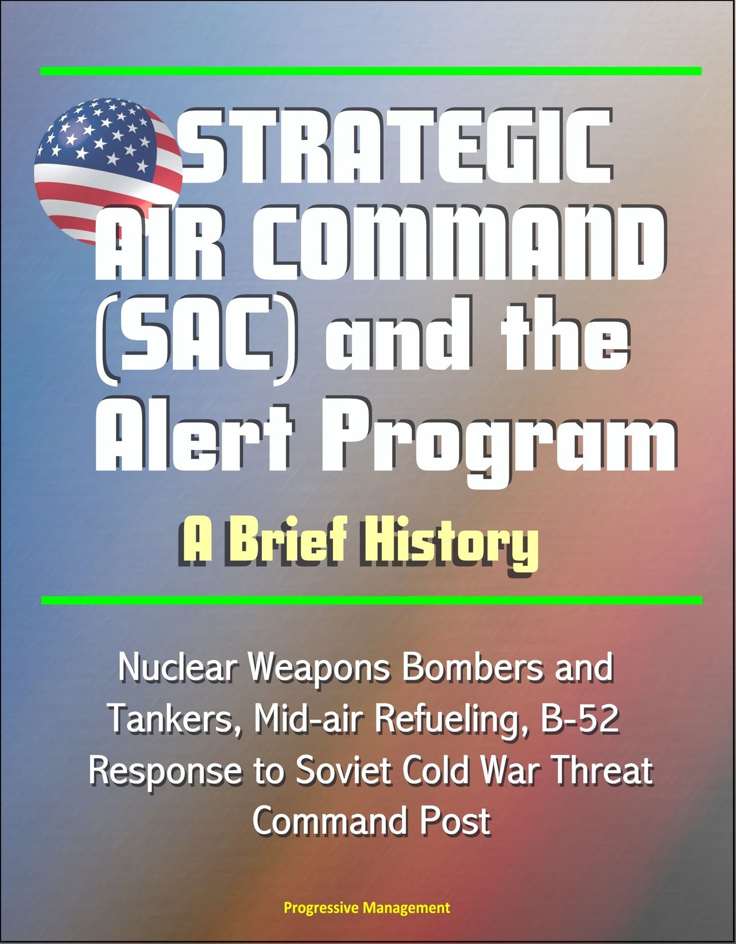 Strategic Air Command (SAC) and the Alert Program: A Brief History - Nuclear Weapons Bombers and Tankers, Mid-air Refueling, B-52, Response to Soviet Cold War Threat, Command Post