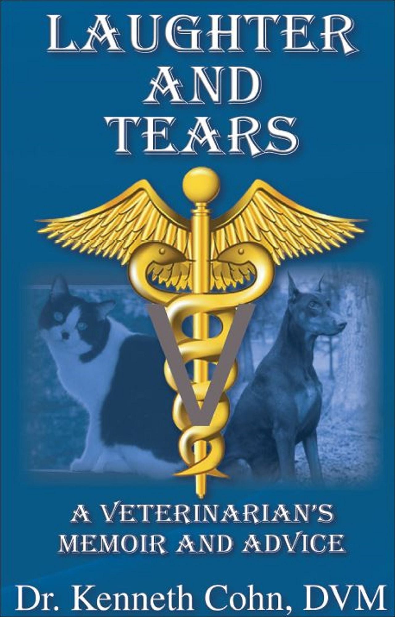 Laughter and Tears "A Veterinarian's Memoir and Advice"