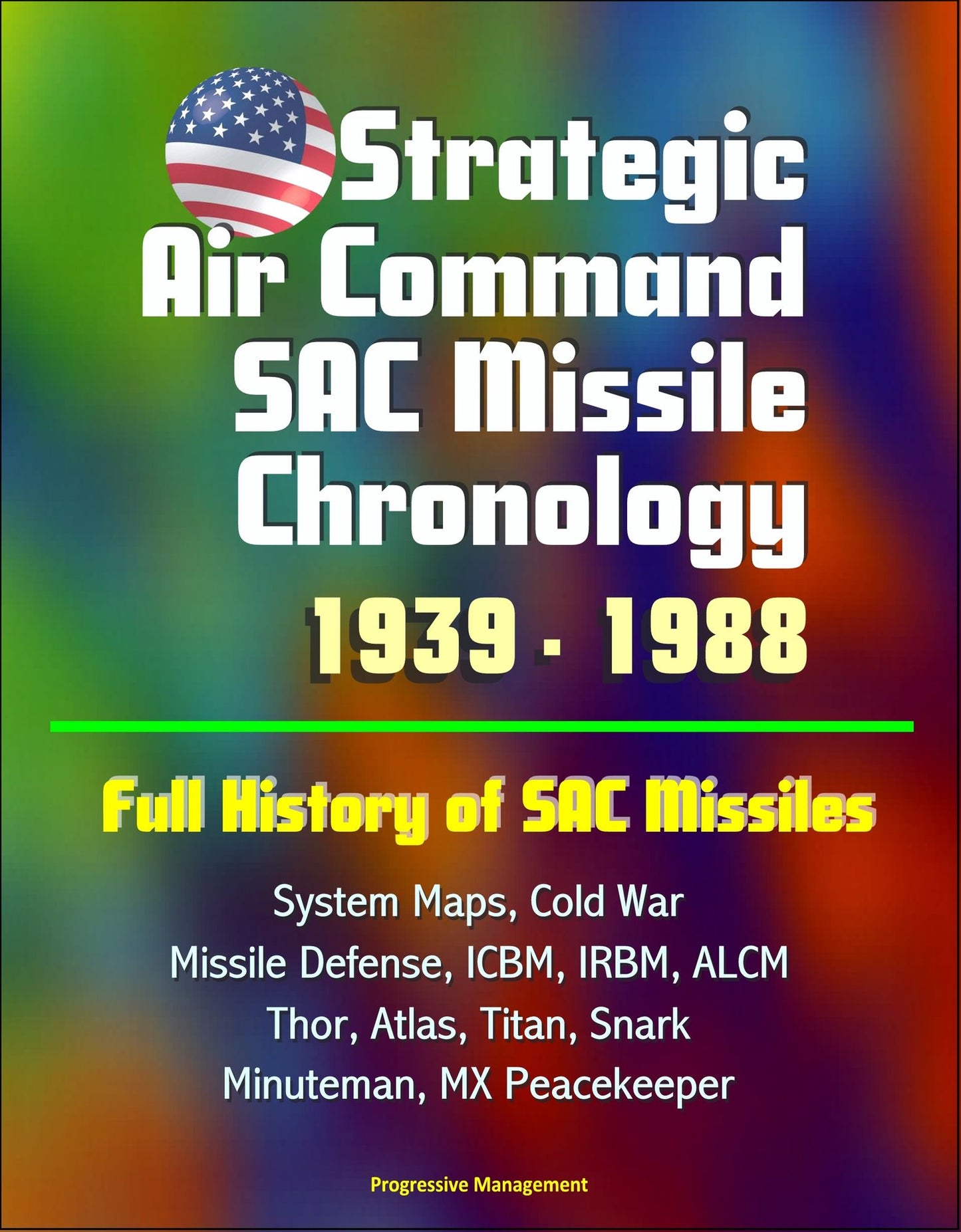 Strategic Air Command SAC Missile Chronology 1939: 1988: Full History of SAC Missiles, System Maps, Cold War, Missile Defense, ICBM, IRBM, ALCM, Thor, Atlas, Titan, Snark, Minuteman, MX Peacekeeper