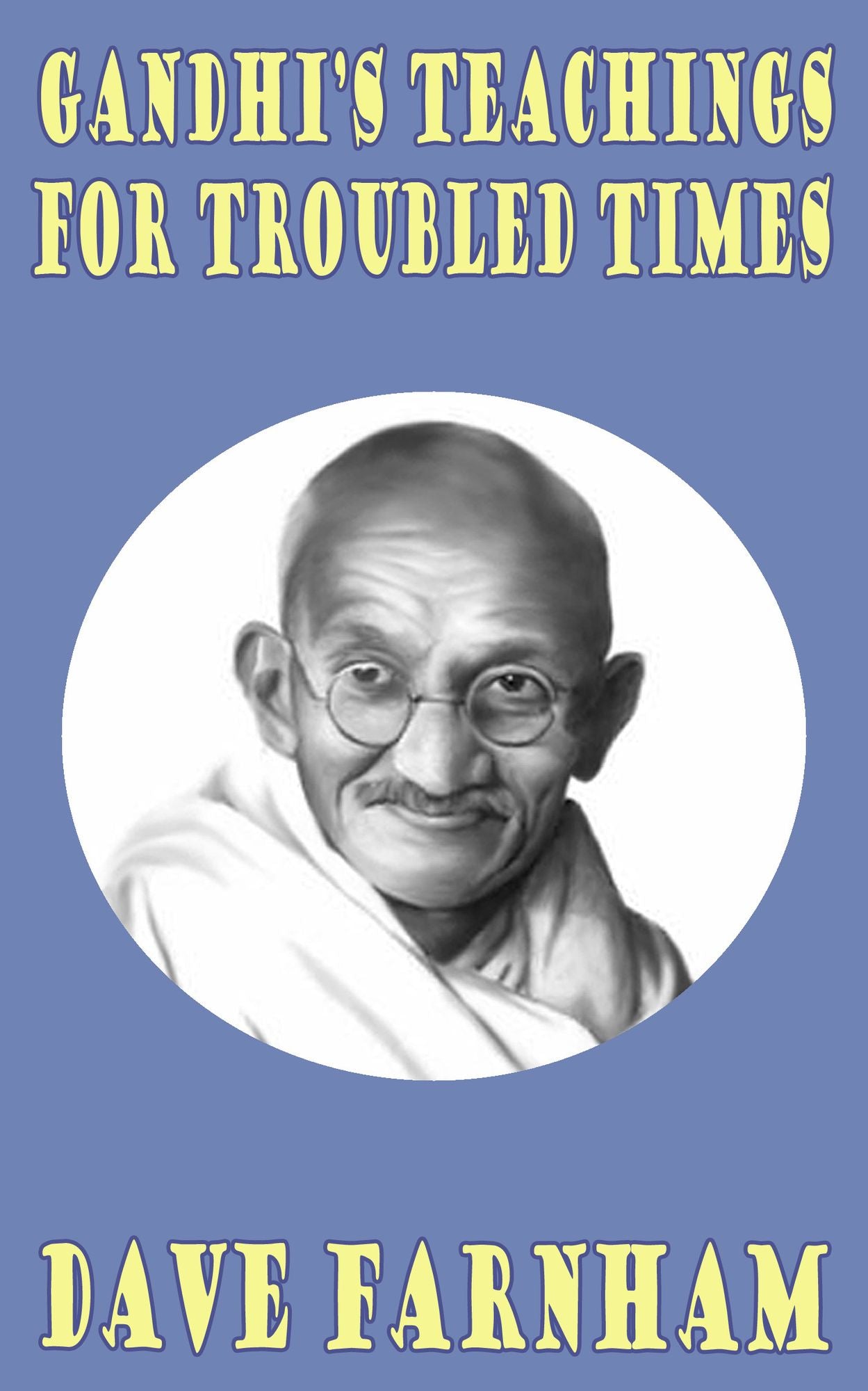 Gandhi's Teachings for Troubled Times