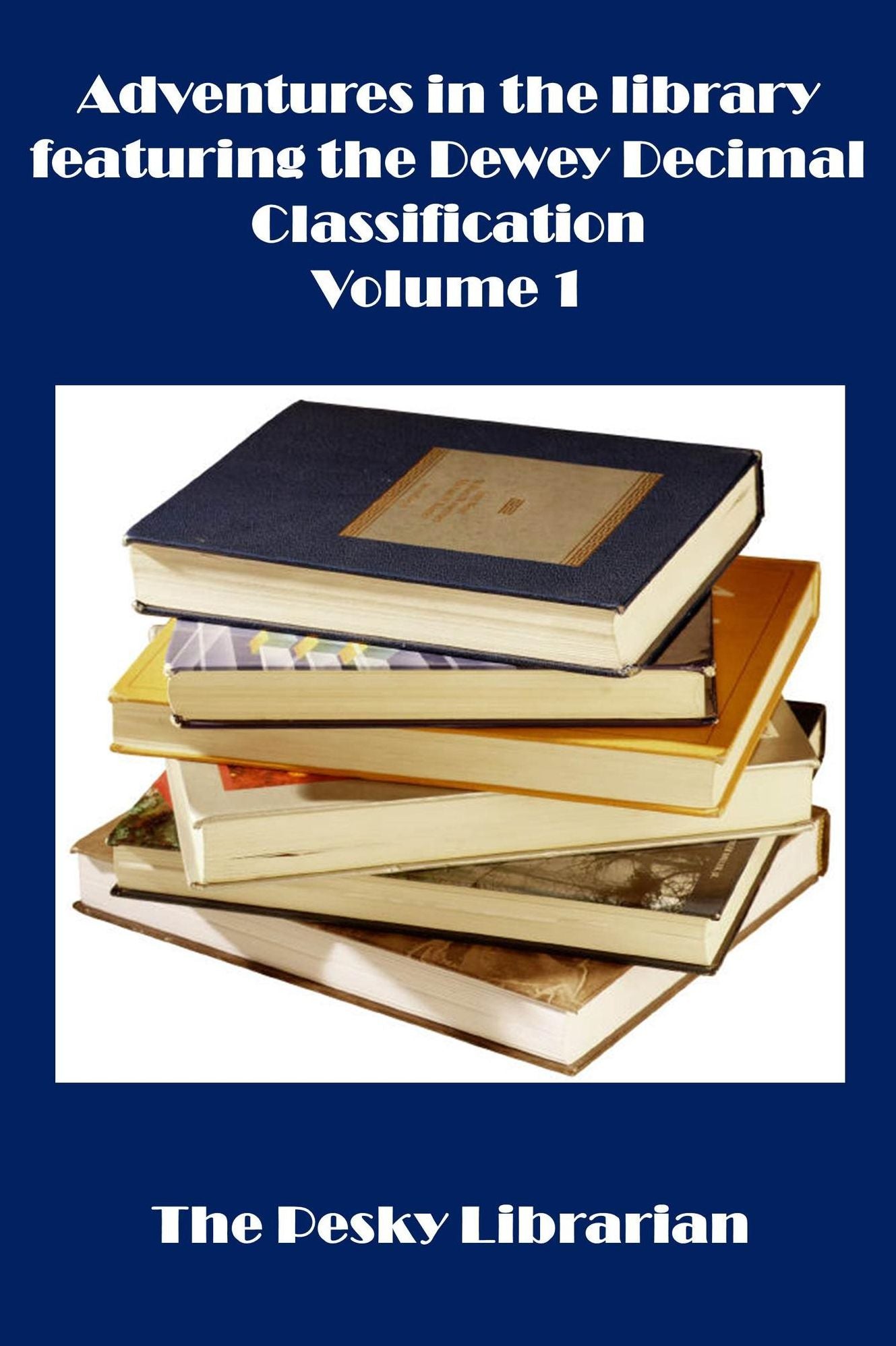Adventures In The Library Featuring The Dewey Decimal Classification Volume 1