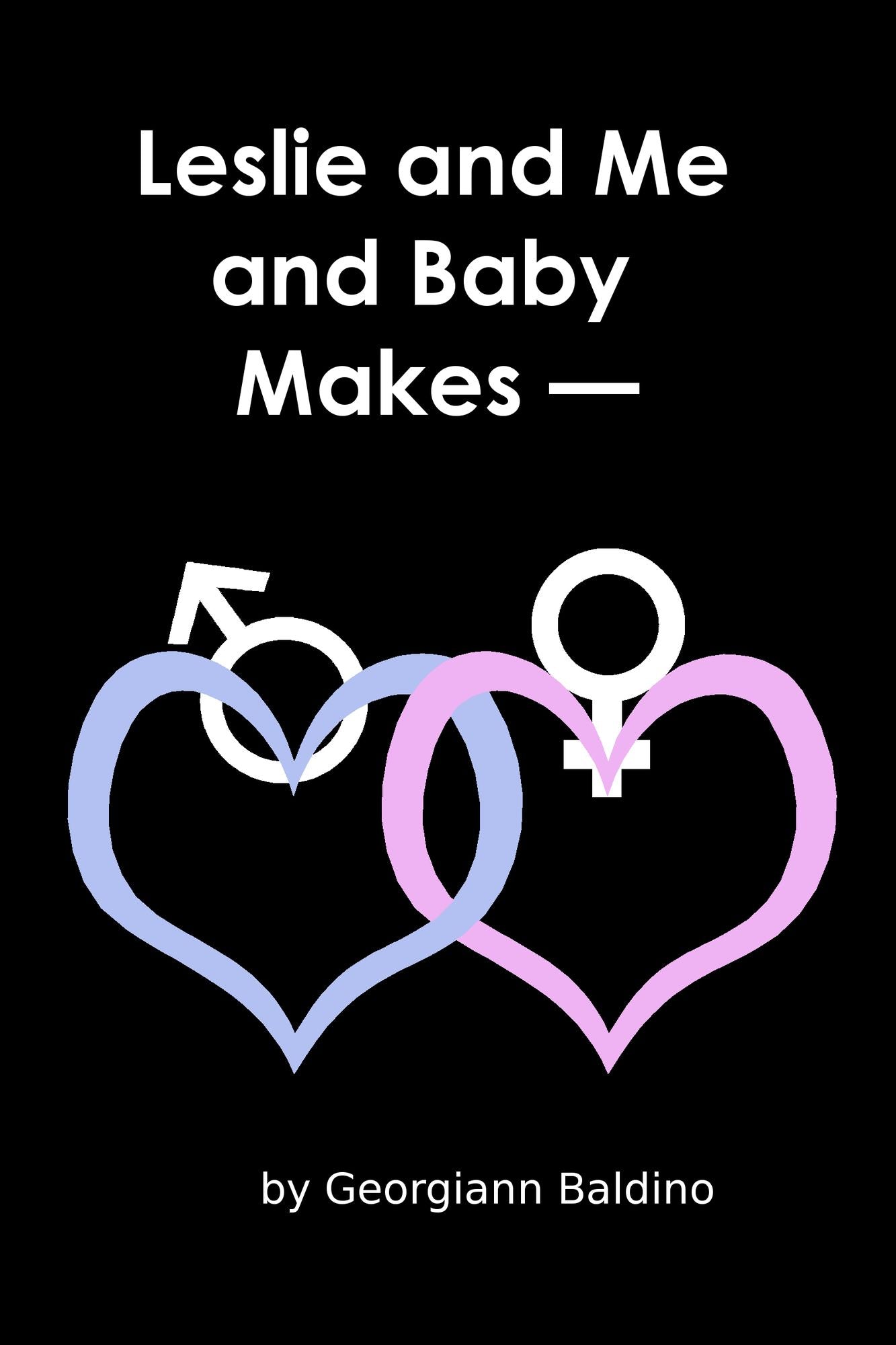 Leslie and Me and Baby Makes