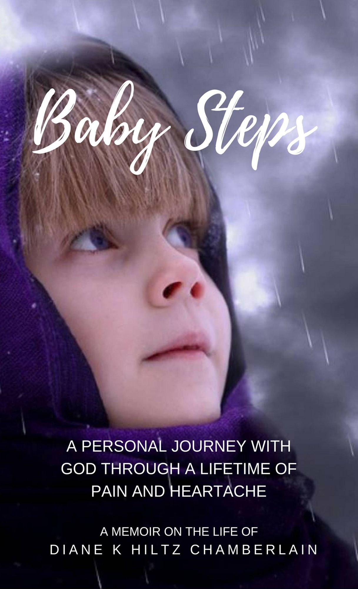 Baby Steps: A Personal Journey with God through a Lifetime of Pain and Heartache