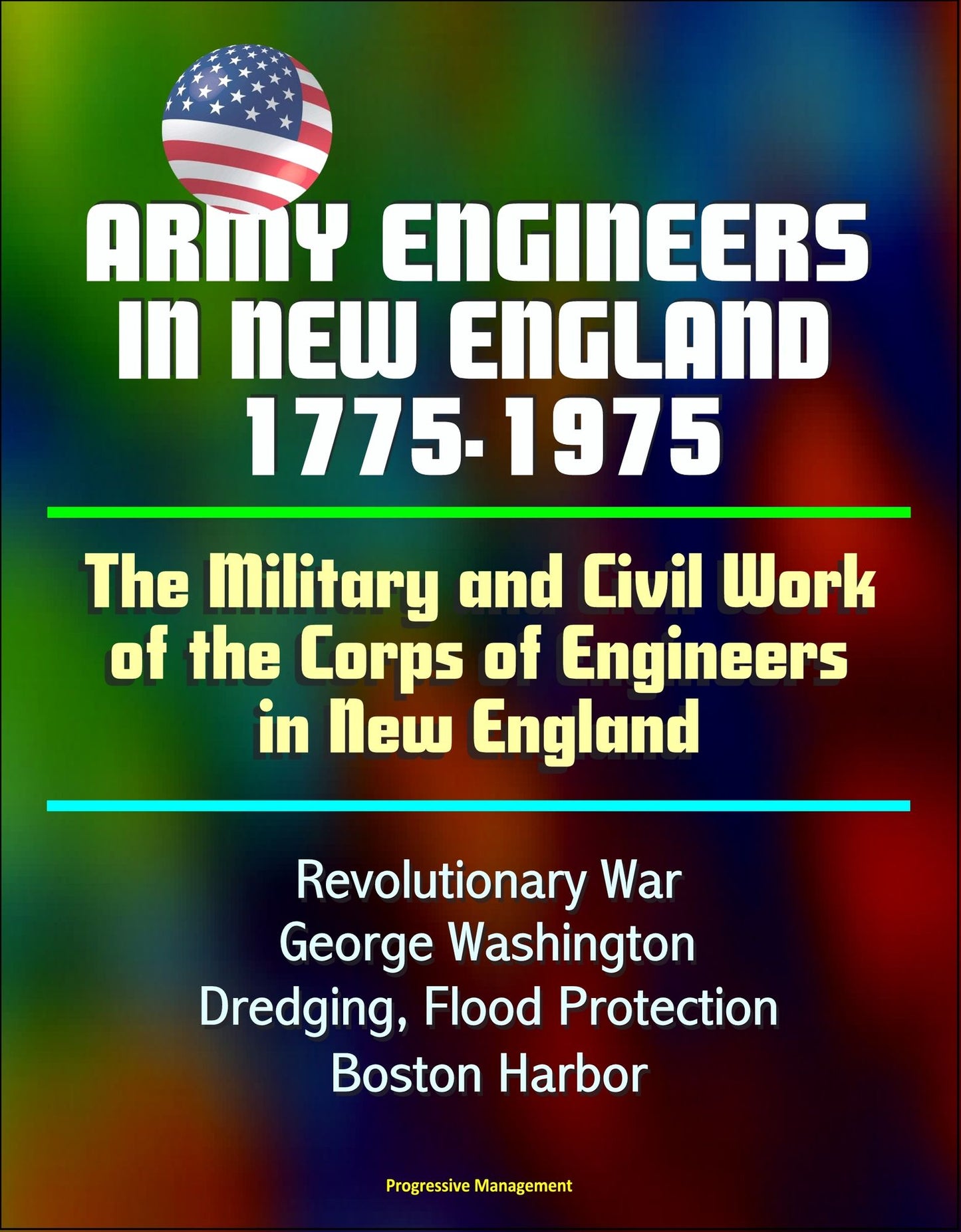 Army Engineers in New England 1775-1975: The Military and Civil Work of the Corps of Engineers in New England, Revolutionary War, George Washington, Dredging, Flood Protection, Boston Harbor