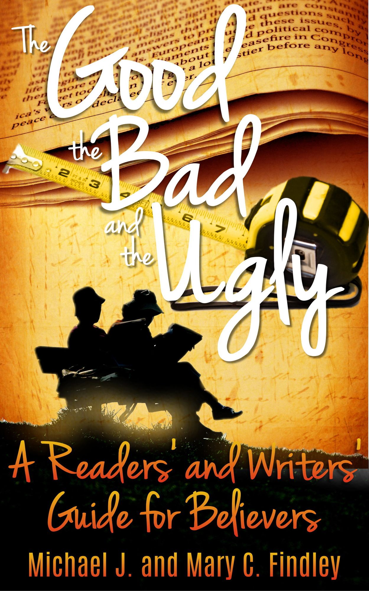 The Good , the Bad , and the Ugly A Readers' and Writers' Guide for Believers