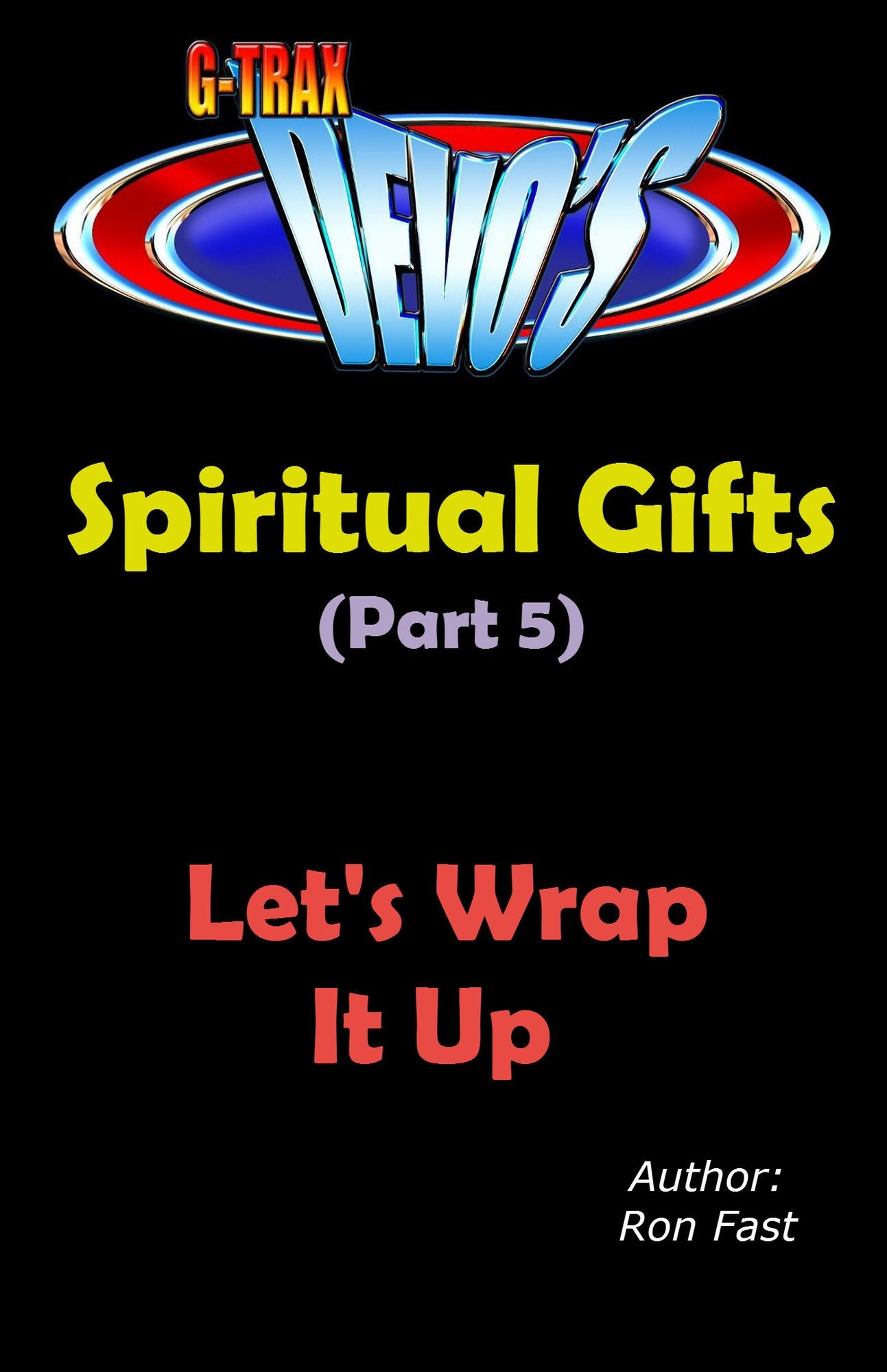 G-TRAX Devo's-Spiritual Gifts Part 5: Let's Wrap It Up
