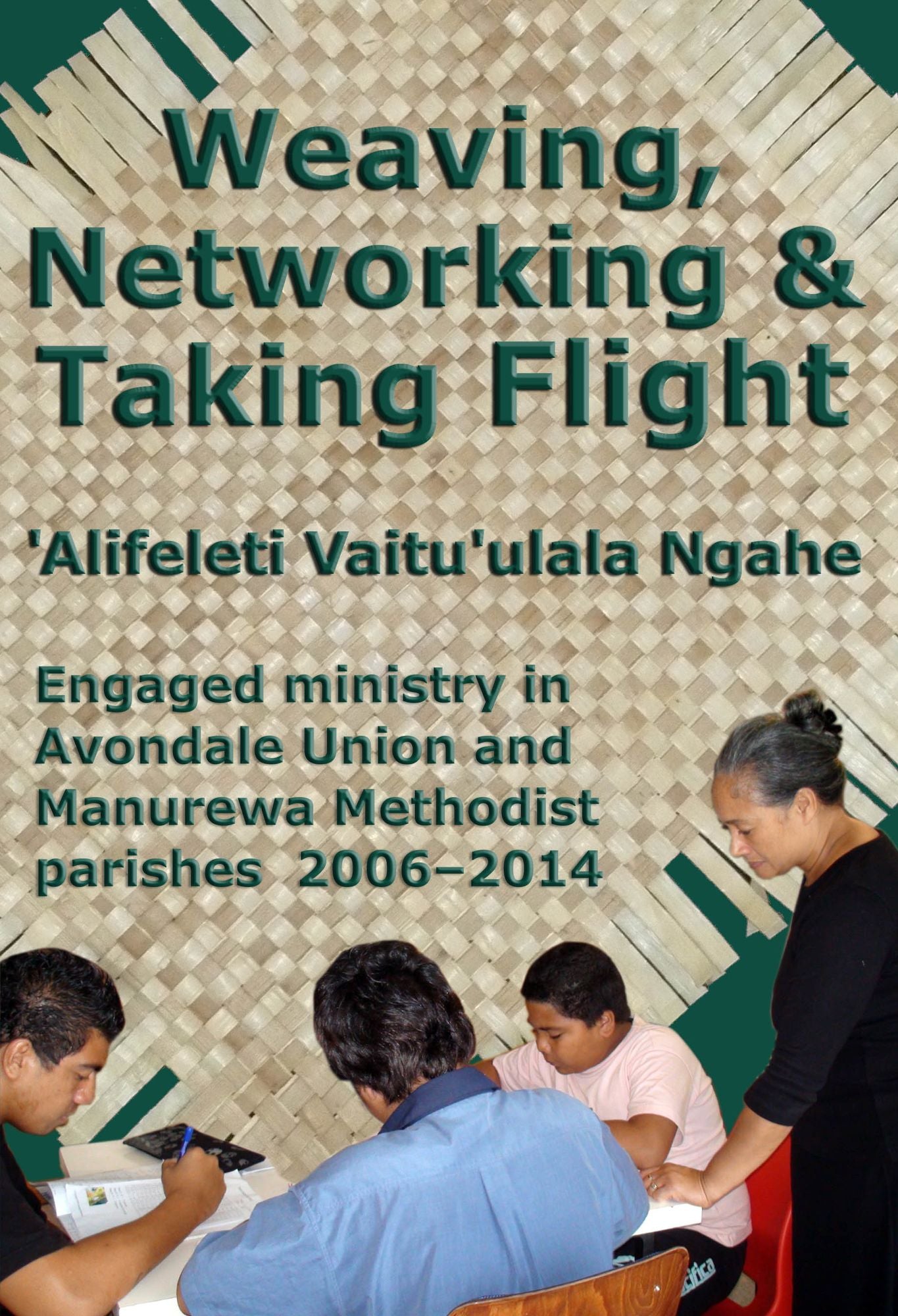 Weaving, Networking & Taking Flight: Engaged ministry in Avondale Union and Manurewa Methodist parishes 2006-2014