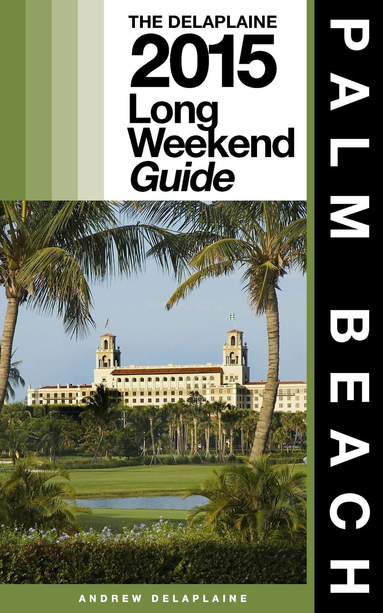 Palm Beach: The Delaplaine 2015 Long Weekend Guide