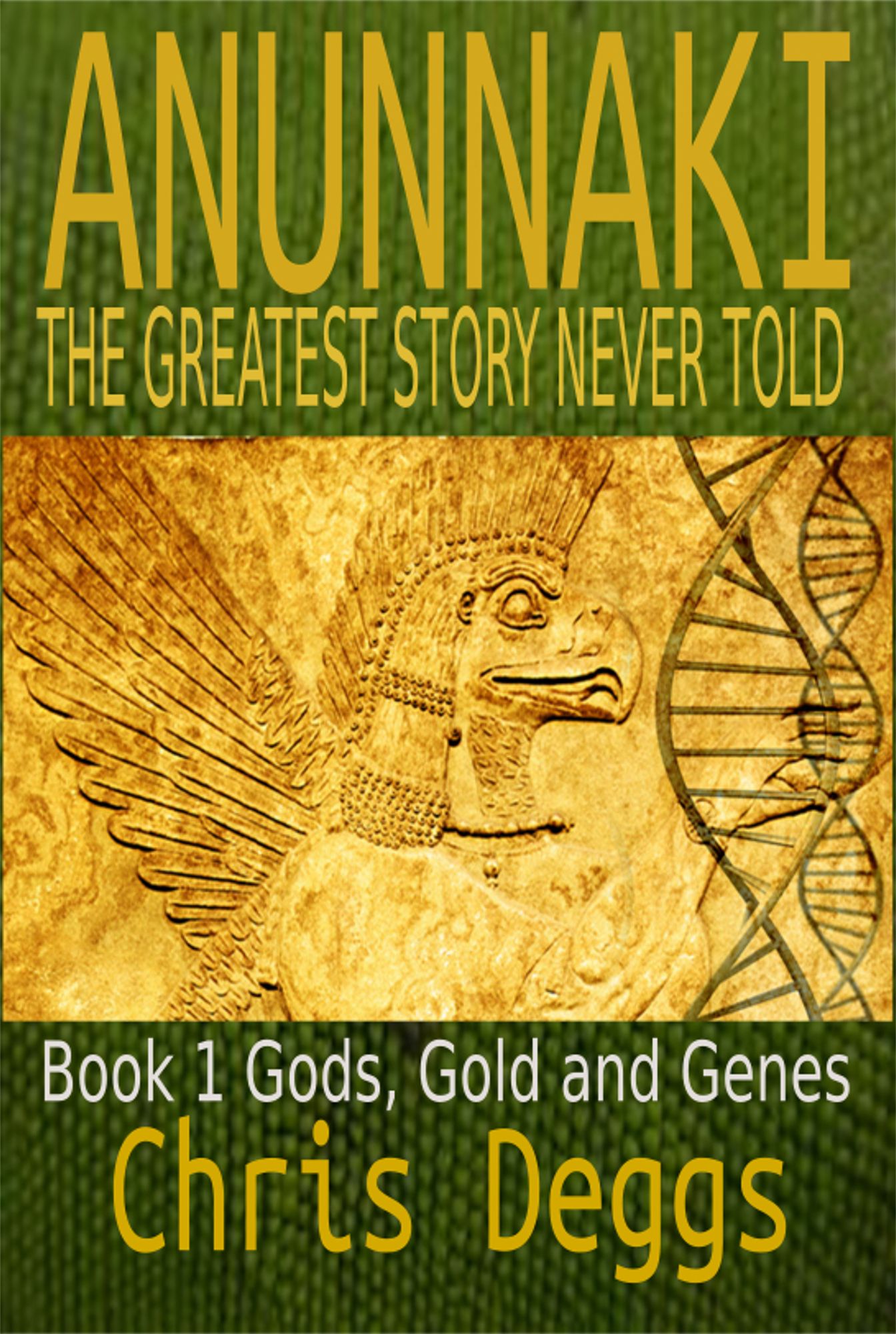 Anunnaki: The Greatest Story Never Told, Book 1, Gods, Gold and Genes