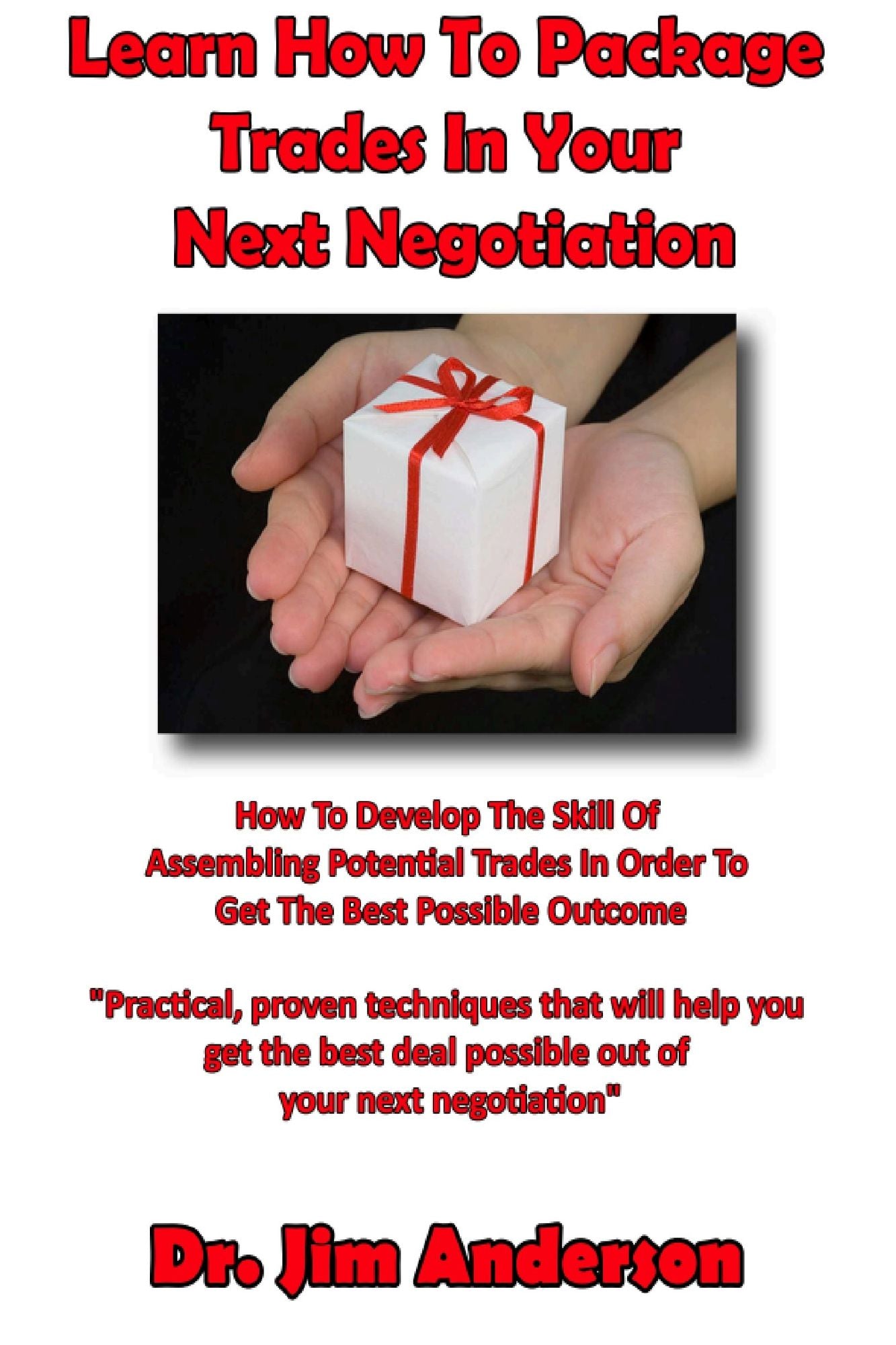 Learn How To Package Trades In Your Next Negotiation: How To Develop The Skill Of Assembling Potential Trades In Order To Get The Best Possible Outcome
