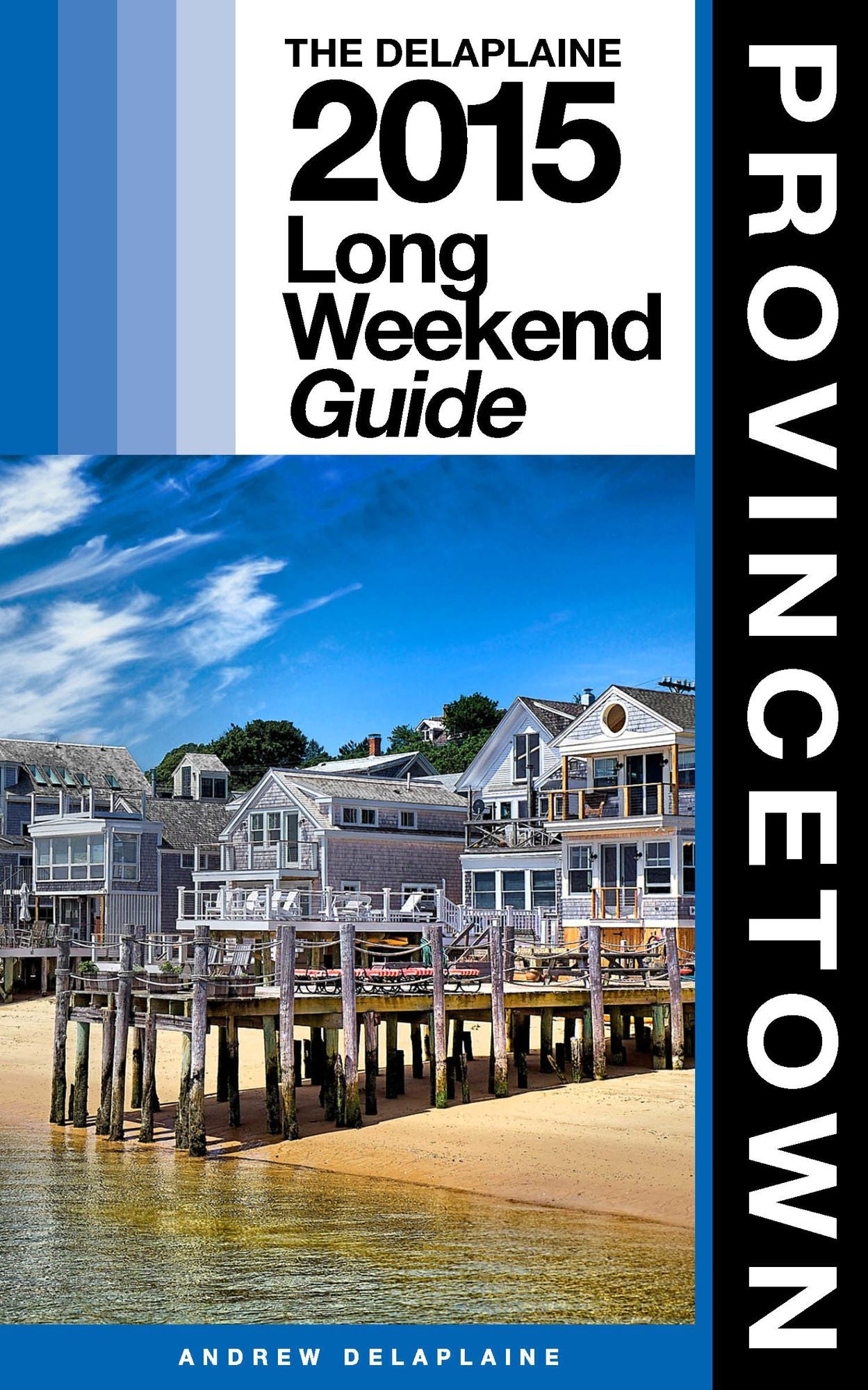 Provincetown: The Delaplaine 2015 Long Weekend Guide