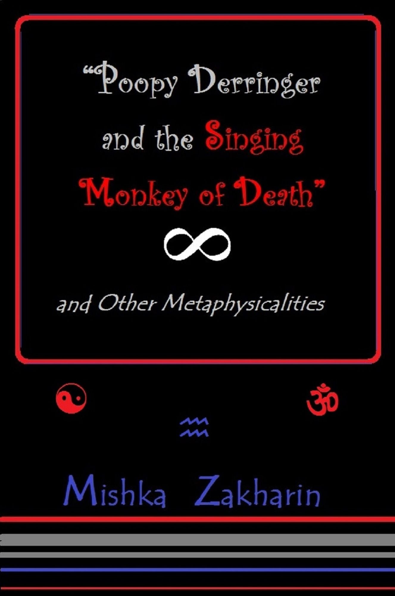 'Poopy Derringer and the Singing Monkey of Death' and Other Metaphysicalities