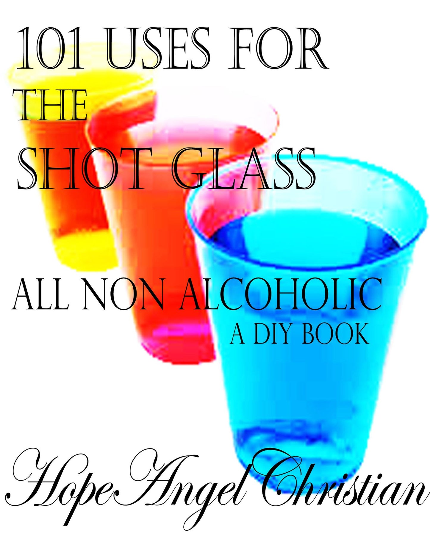 101 Uses for the Shot Glass, All Non Alcoholic