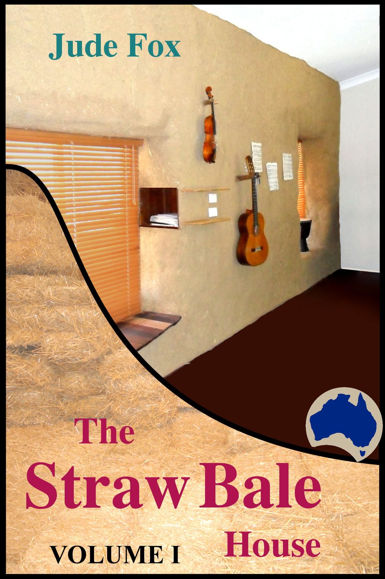 The Straw Bale House: Volume I