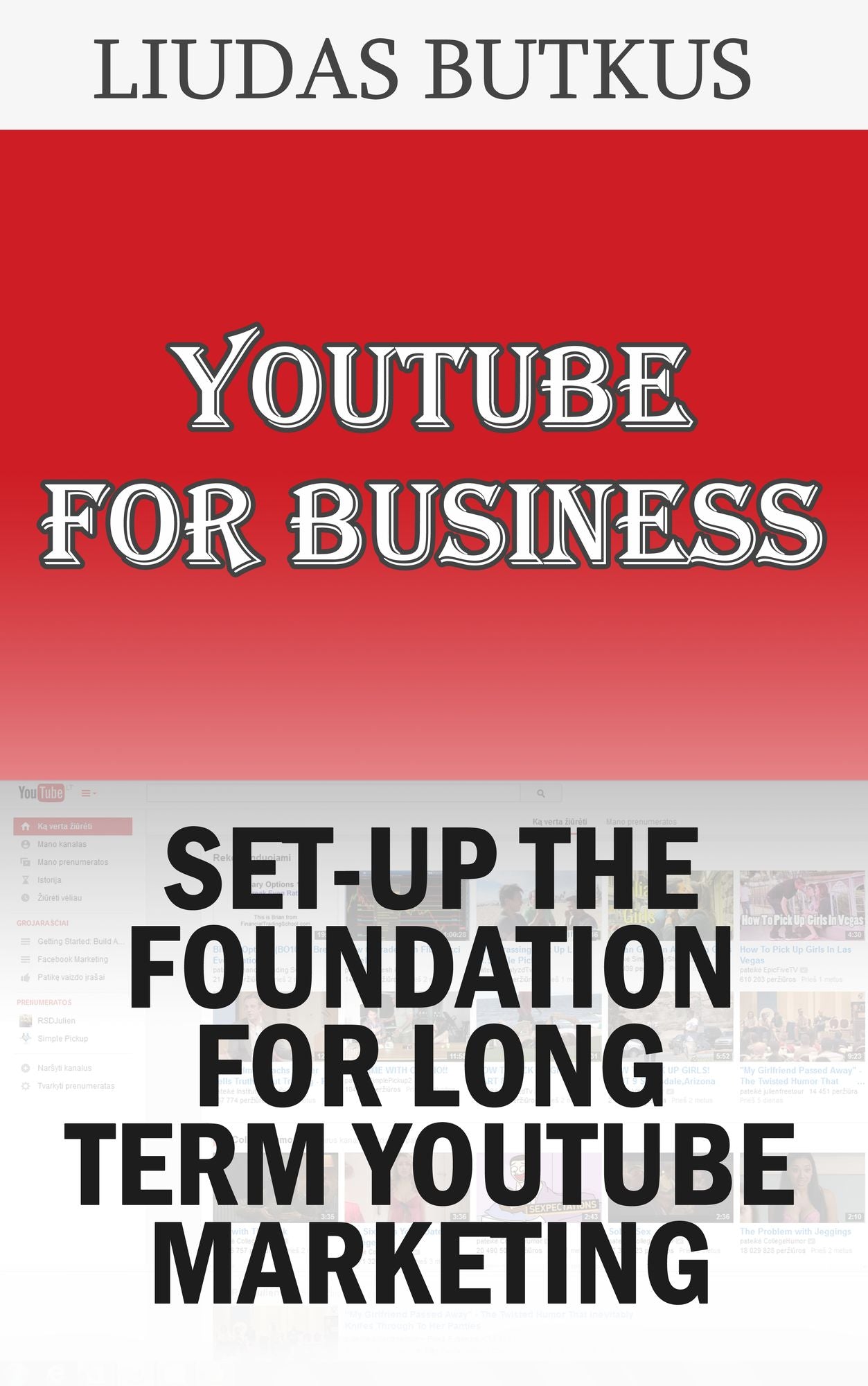 YouTube For Business: Set-up The Foundation For Long Term YouTube Marketing