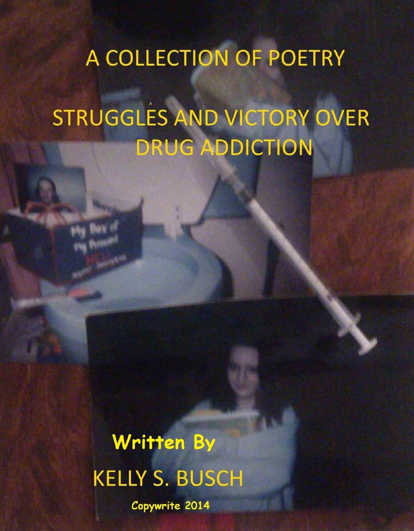 A Collection of Poetry Struggle and Victories Over Drug Addiction