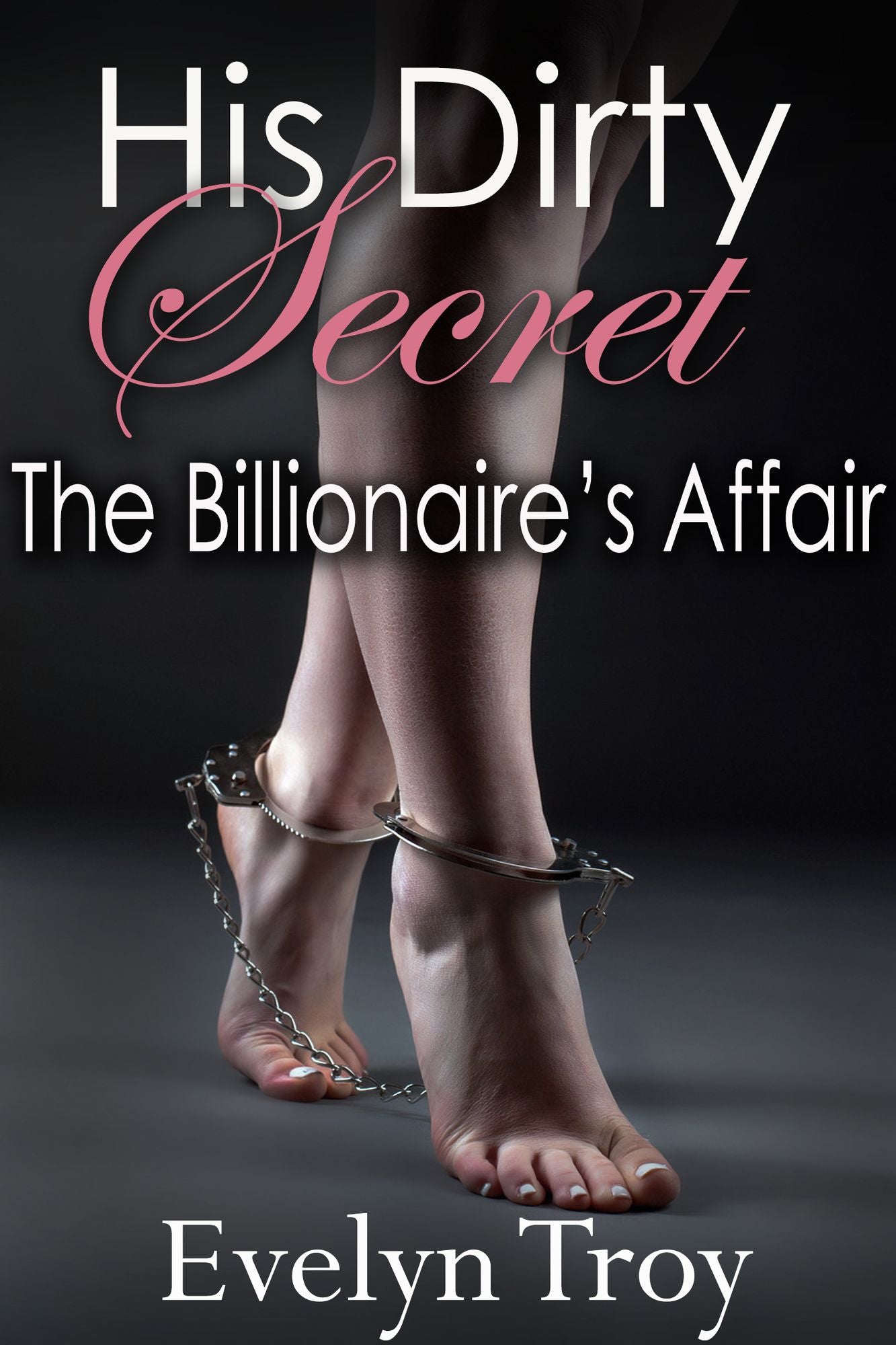 His Dirty Secret: The Billionaire's Affair - Adult BDSM Erotic Romance