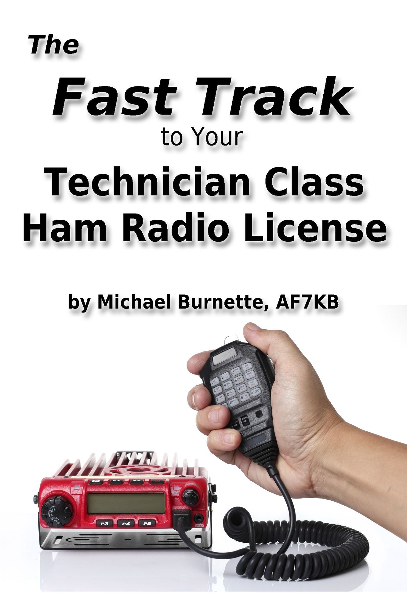 The Fast Track To Your Technician Class Ham Radio License