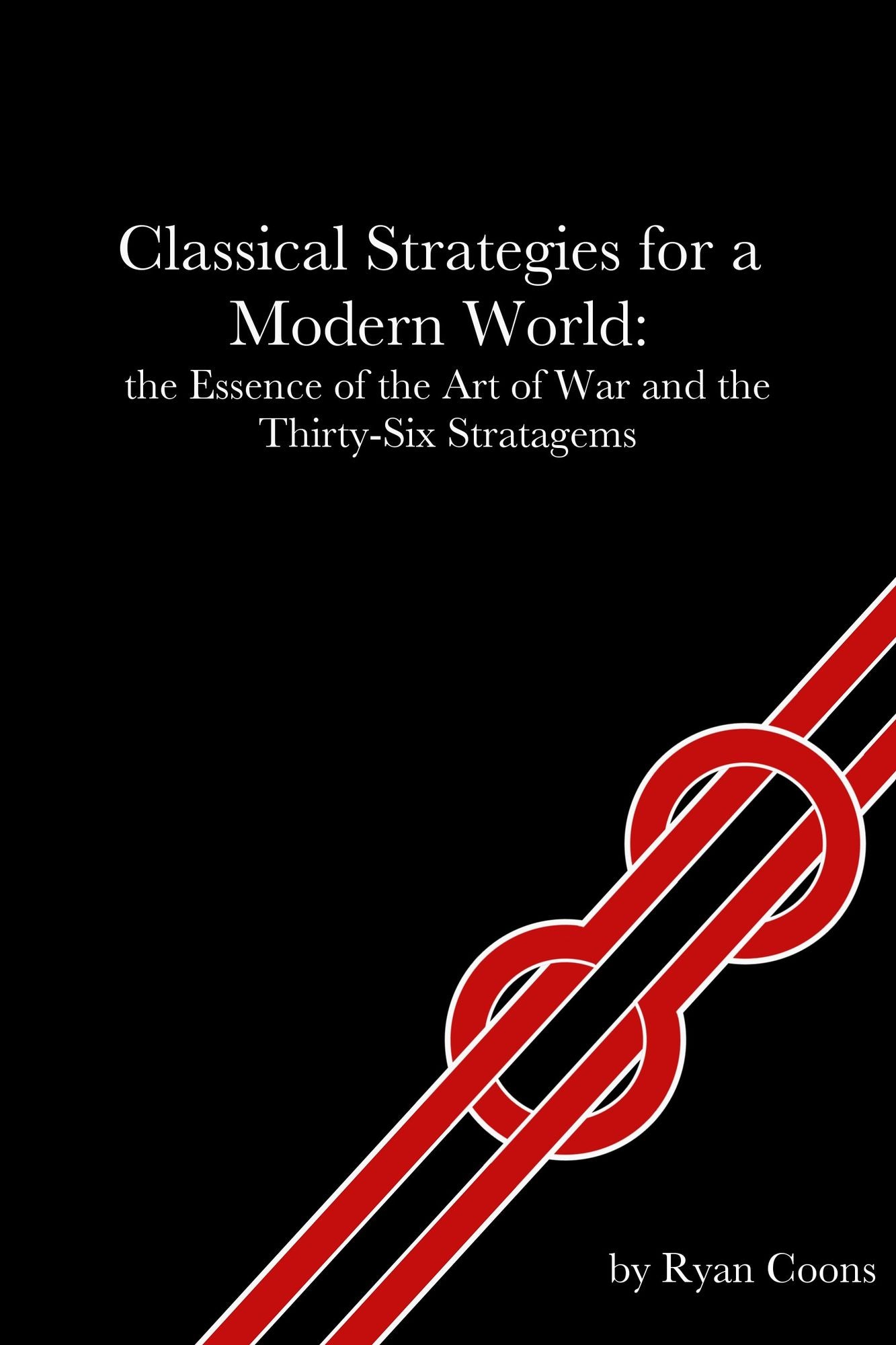 Classical Strategies for a Modern World: the Essence of the Art of War and the Thirty-Six Stratagems