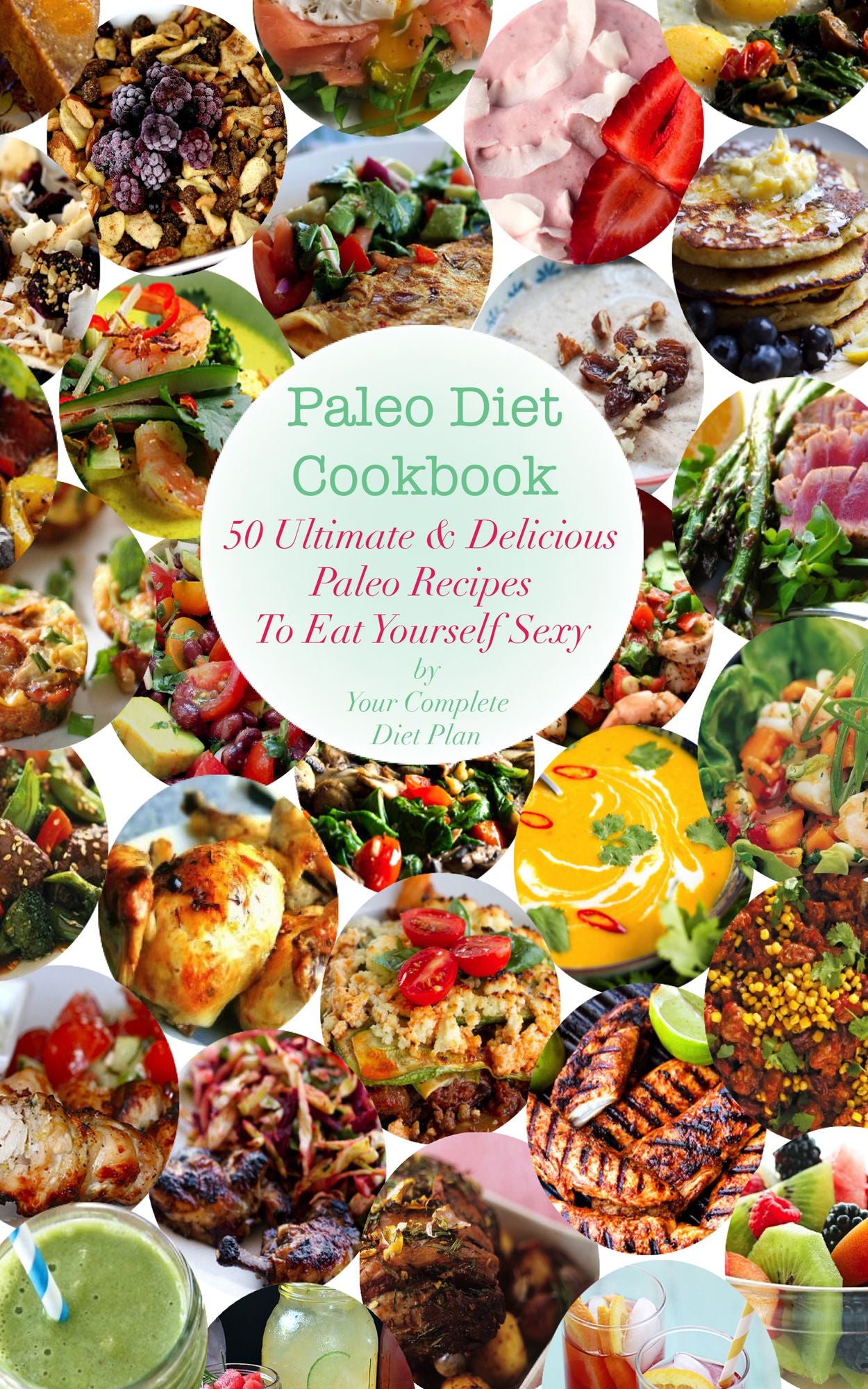 Paleo Diet Cookbook: 50 Ultimate & Delicious Recipes To Eat Yourself Sexy