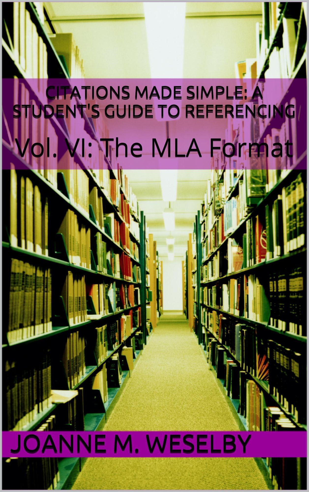Citations Made Simple: A Student's Guide to Easy Referencing, Vol. VI: The MLA Format