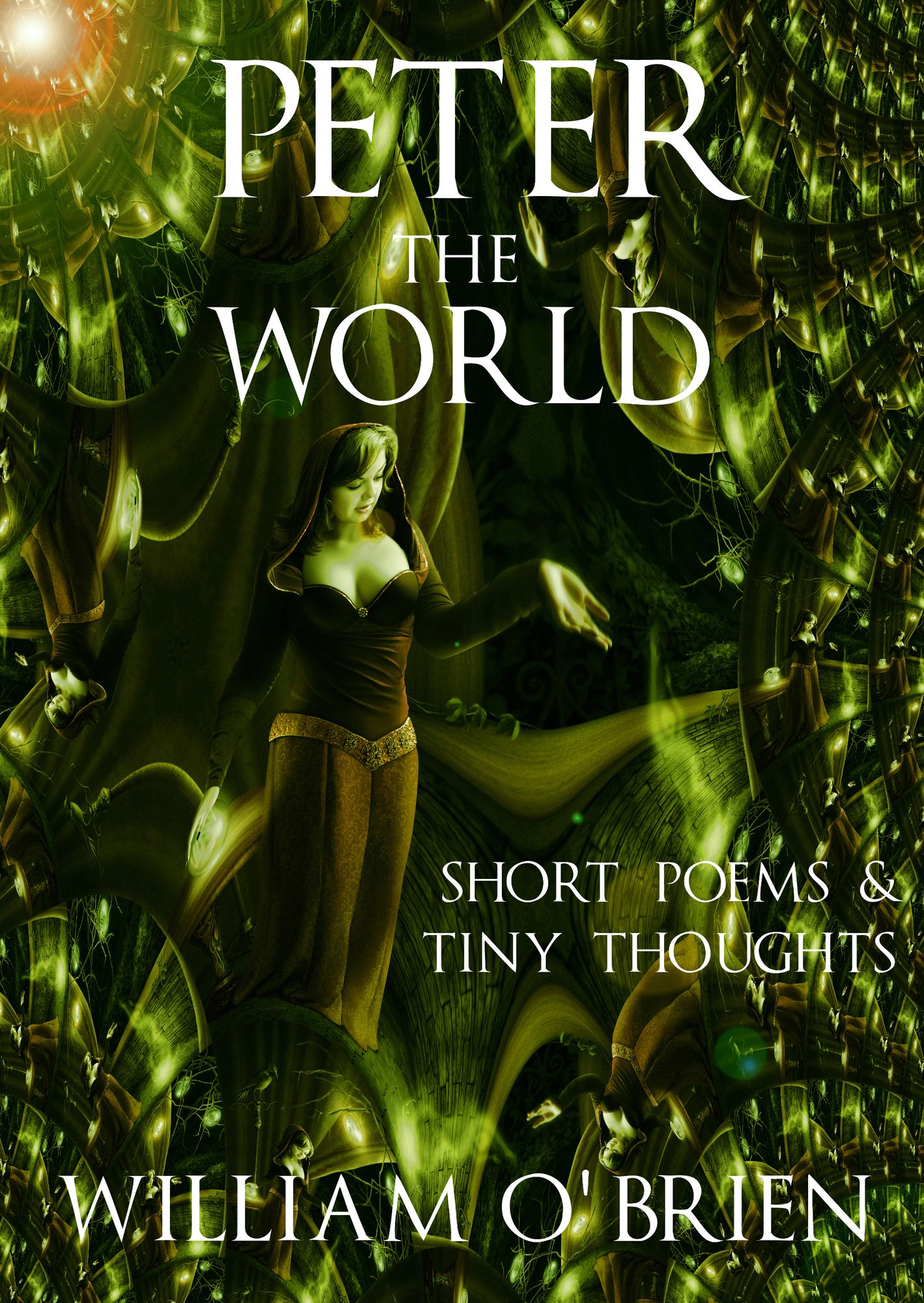Peter - The World (Peter: A Darkened Fairytale): Short Poems & Tiny Thoughts - Vol 1