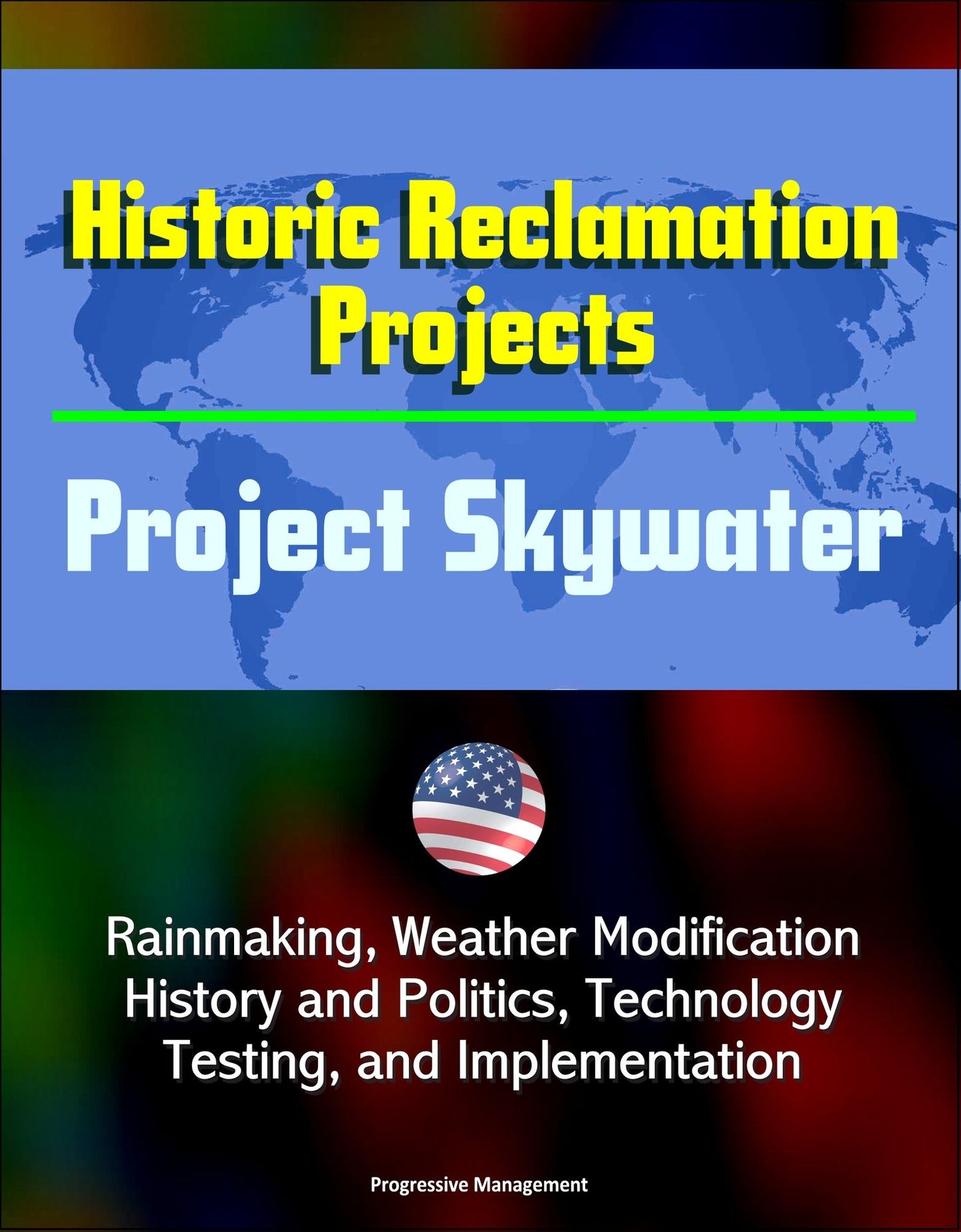 Historic Reclamation Projects: Project Skywater - Rainmaking, Weather Modification, History and Politics, Technology, Testing, and Implementation