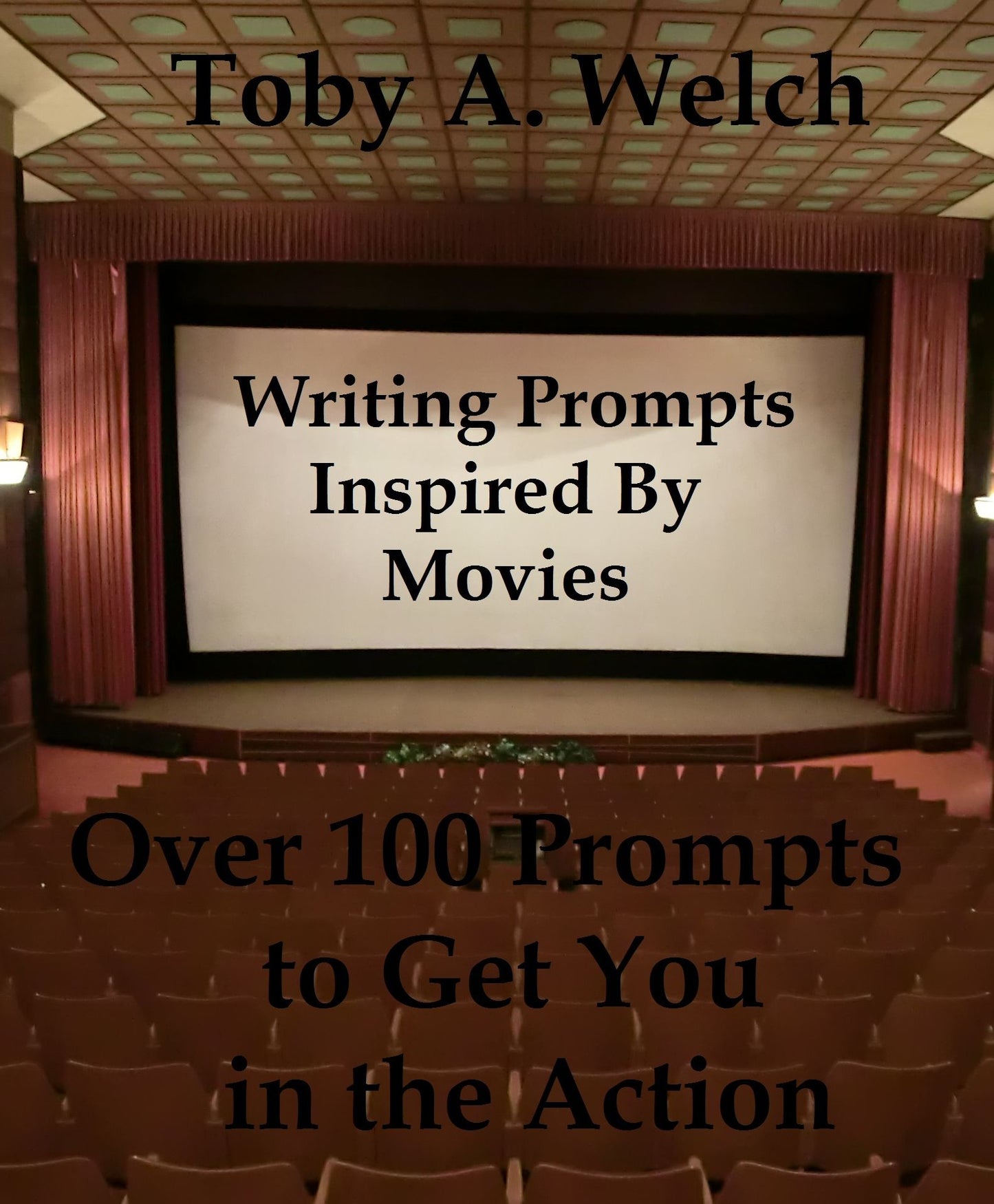 Writing Prompts Inspired By Movies: Over 100 Prompts to Get You in the Action