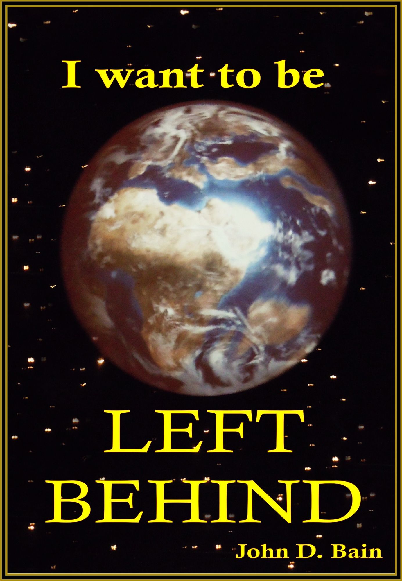 I want to be LEFT BEHIND