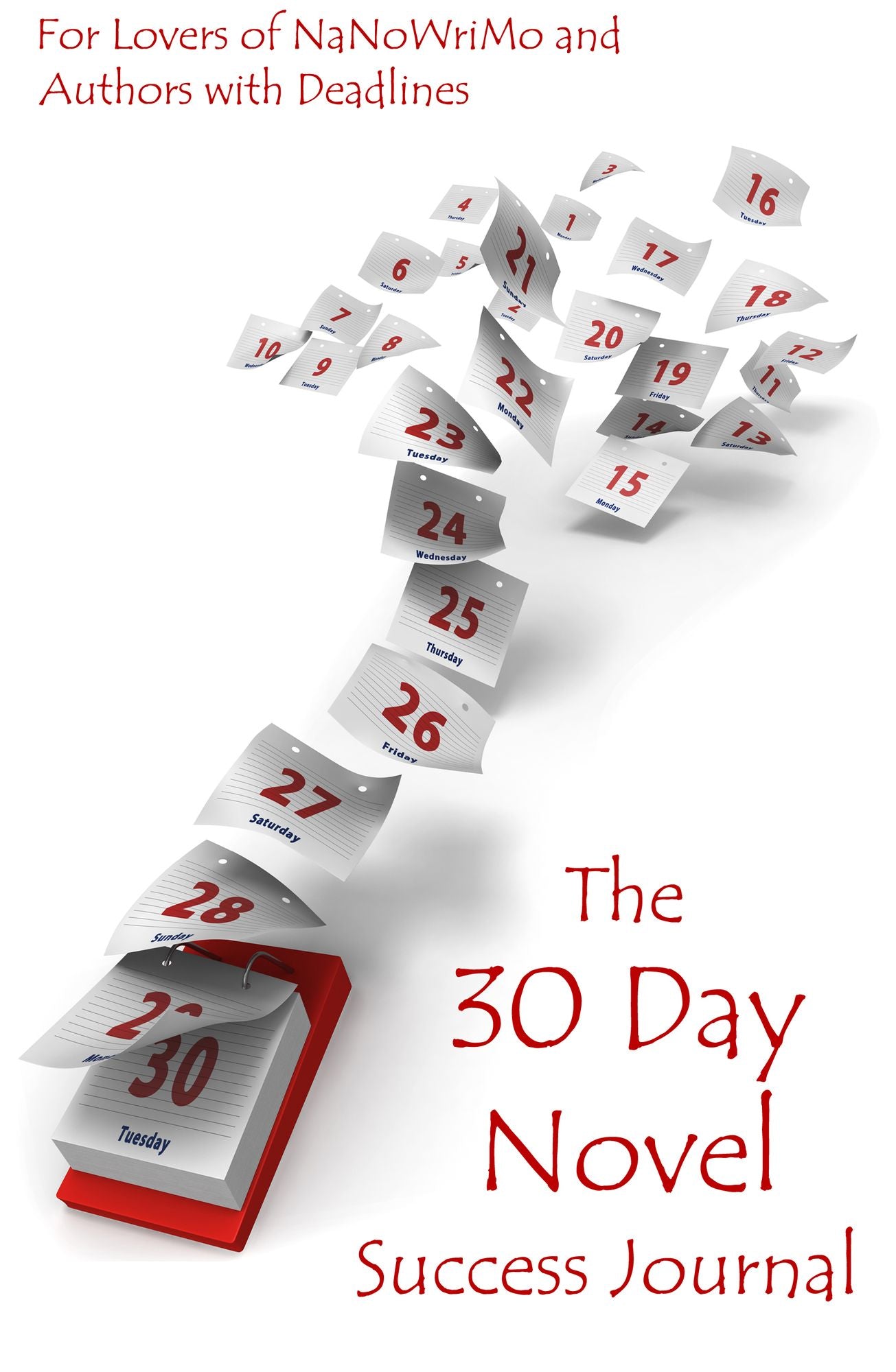 The 30 Day Novel Success Journal: Overcome Procrastination, Figure Out What Happens Next and Get Your Novel Written (the Write Smarter, Not Harder series, vol 1)