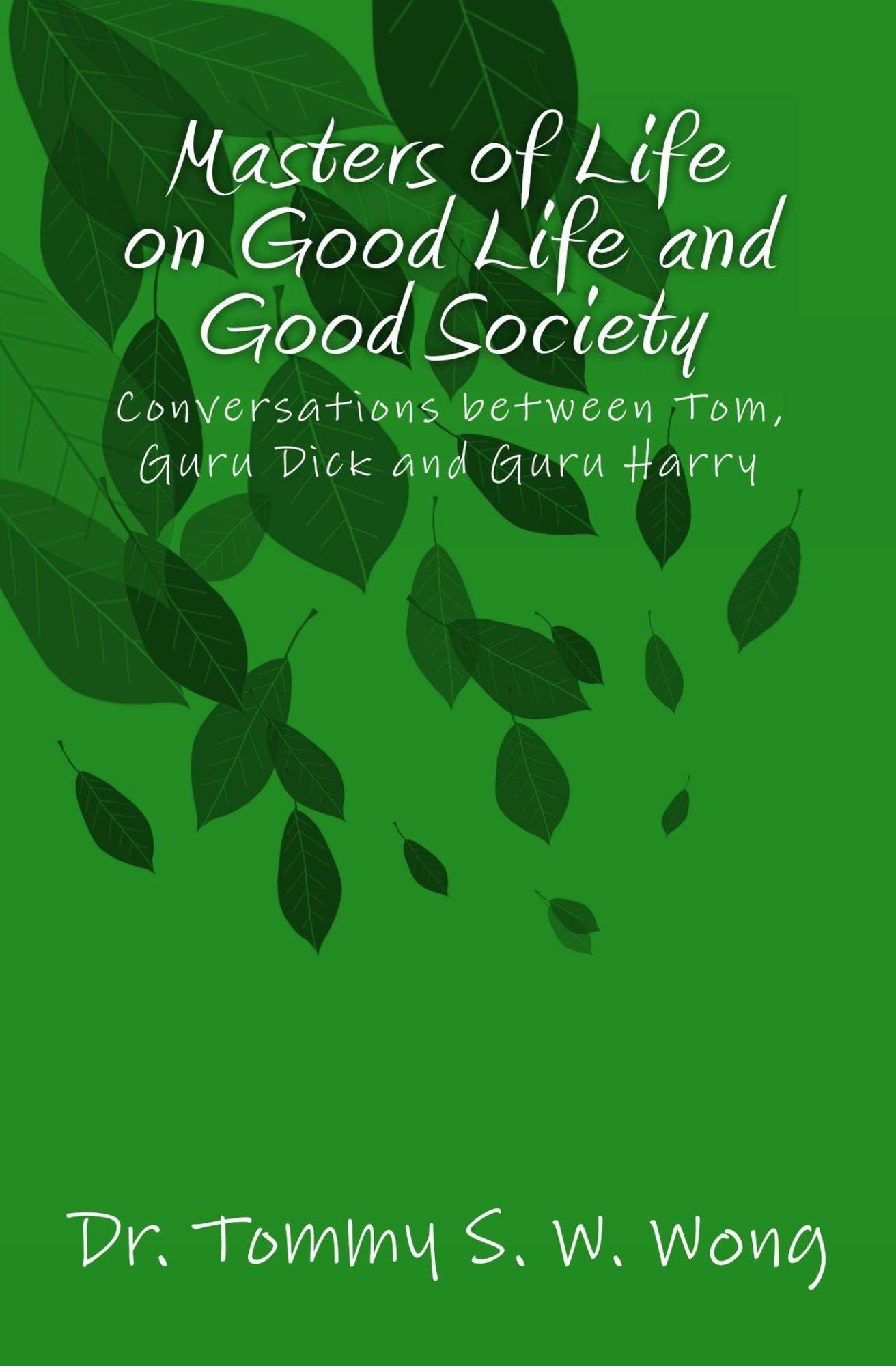 Masters of Life on Good Life and Good Society: Conversations between Tom, Guru Dick and Guru Harry