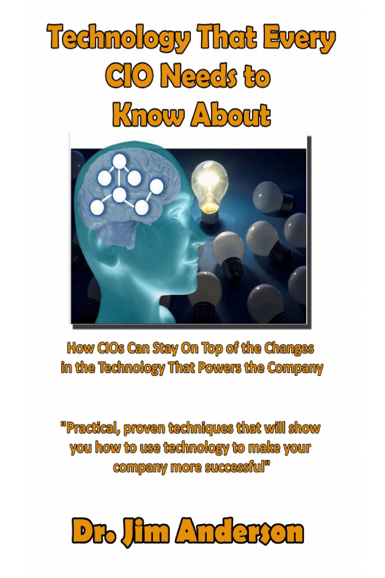 Technology That Every CIO Needs To Know About: How CIOs Can Stay On Top Of the Changes in the Technology That Powers the Company