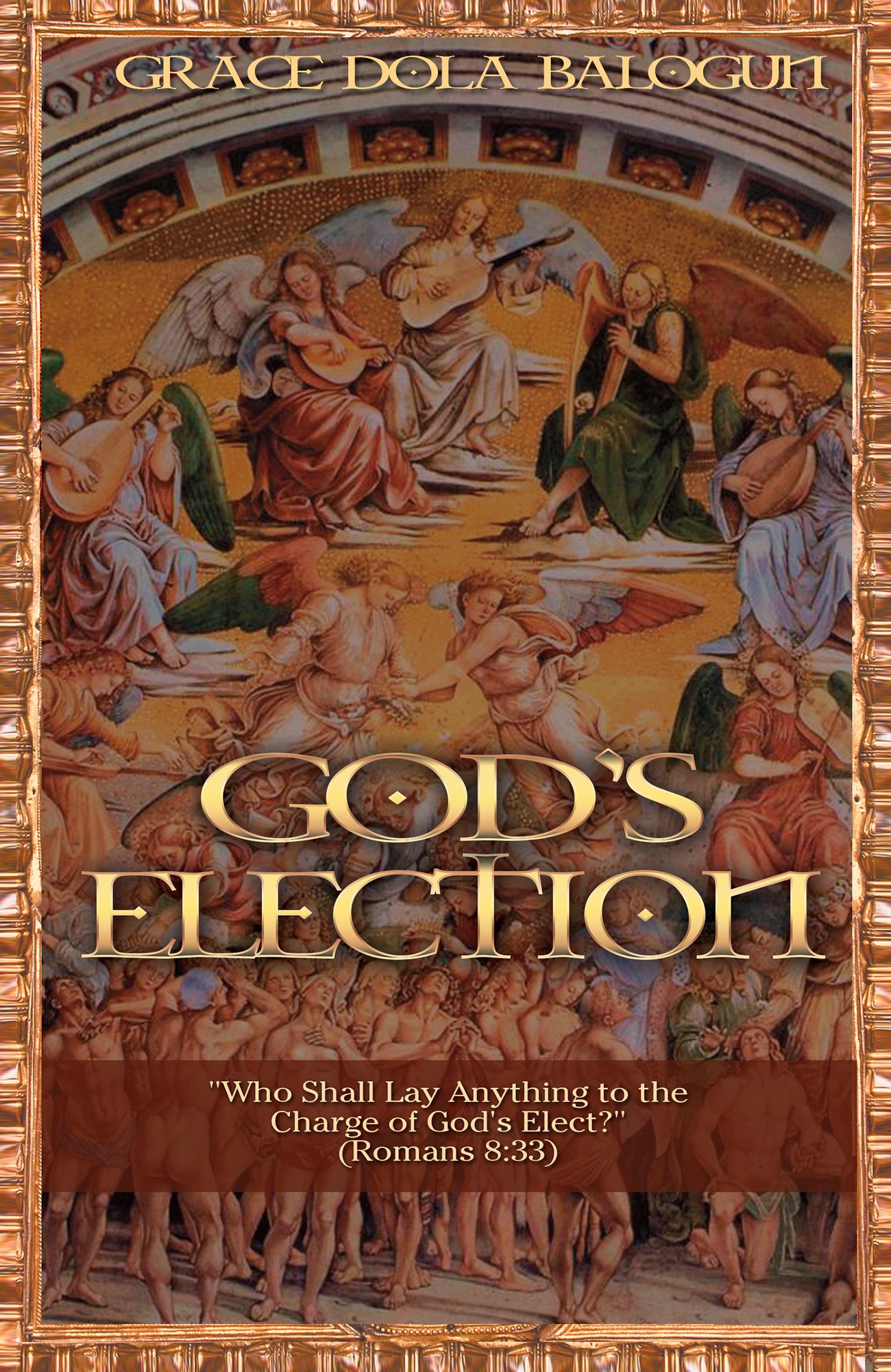God's election "Who Shall Lay Anything to the Charge of God's Elect" (Romans 8:33)