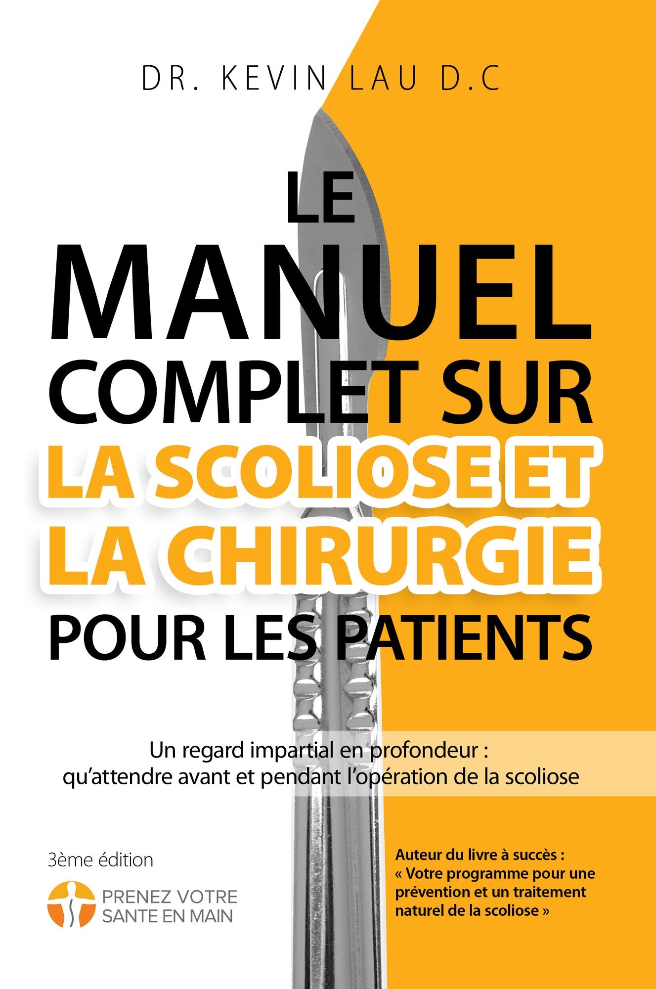 Le manuel complet sur la scoliose et la chirurgie pour les patients: Un regard impartial en profondeur : qu'attendre avant et pendant l'operation de la scoliose