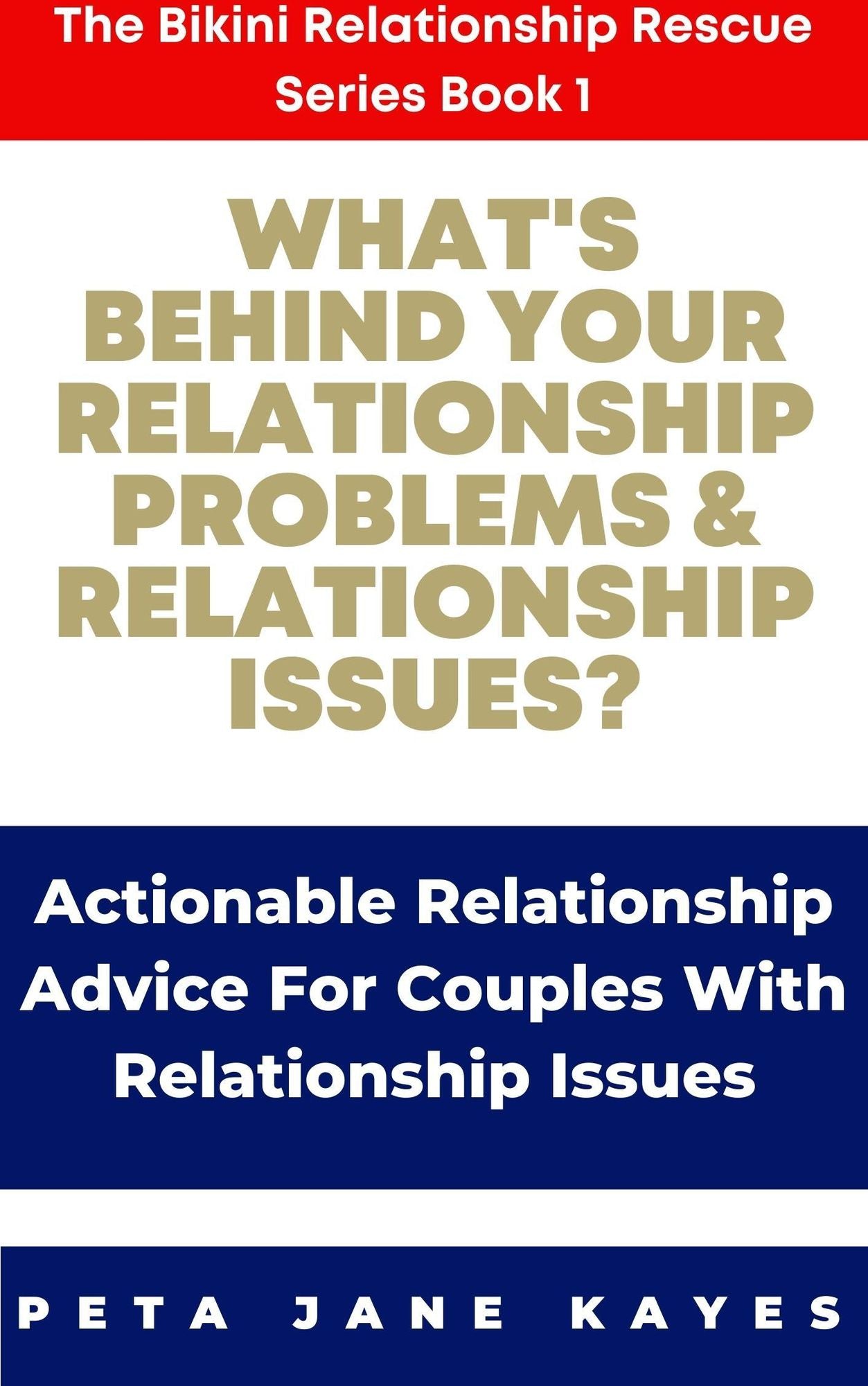 What's Behind Your Relationship Problems & Relationship Issues? Here Are The Answers Actionable Relationship Advice For Couples With Relationship Issues: The Bikini Relationship Rescue Series Book 1