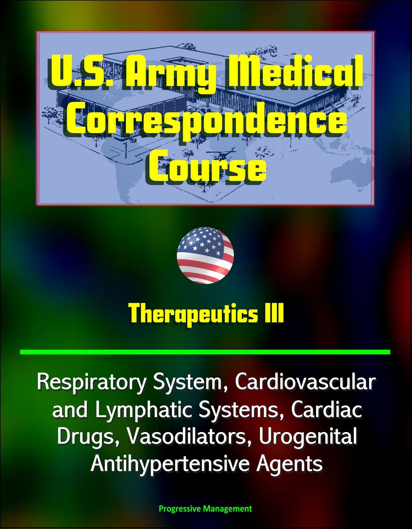 U.S. Army Medical Correspondence Course: Therapeutics III - Respiratory System, Cardiovascular and Lymphatic Systems, Cardiac Drugs, Vasodilators, Urogenital, Antihypertensive Agents