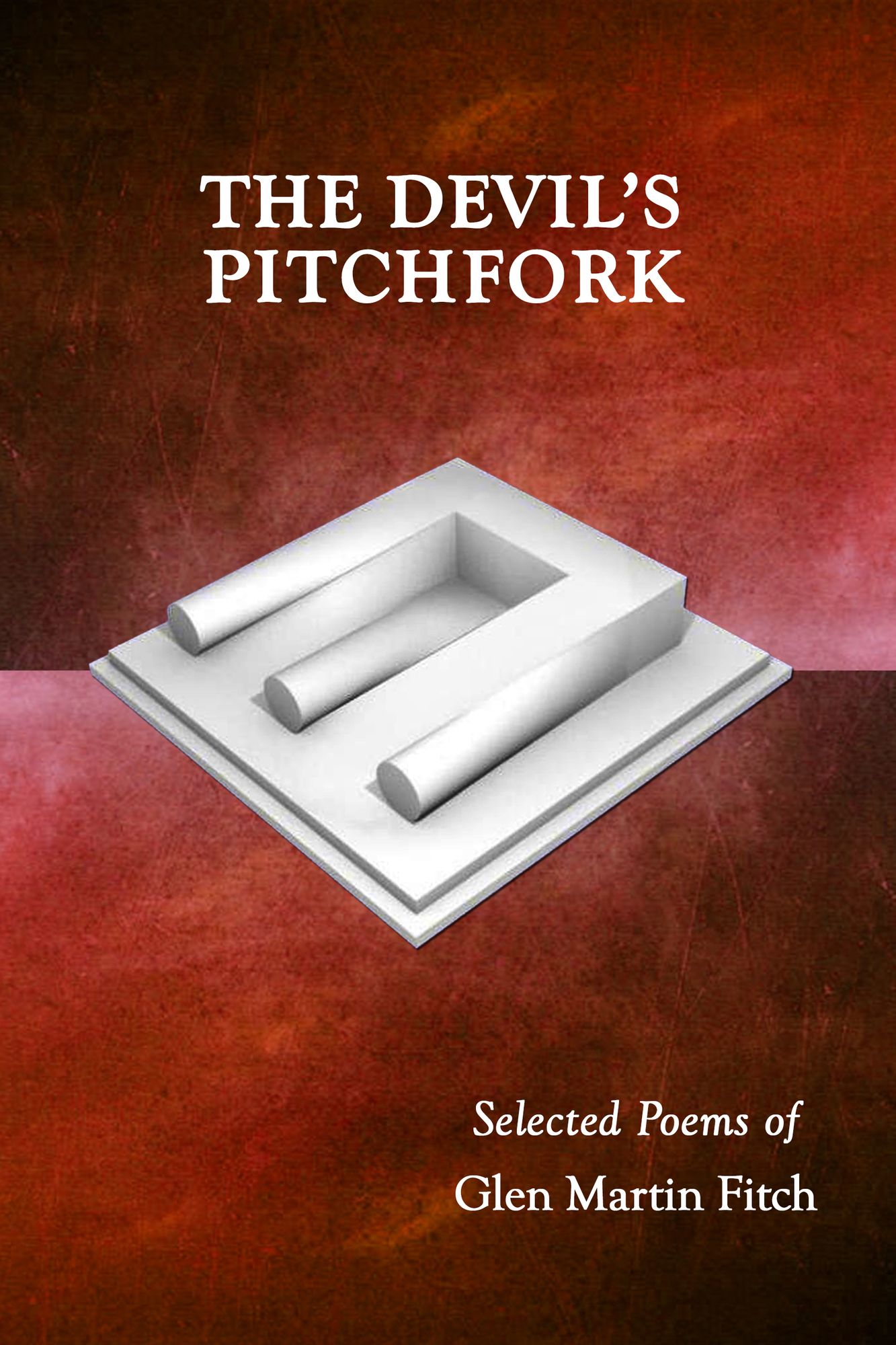 The Devil's Pitchfork: Selected Poems of Glen Martin Fitch