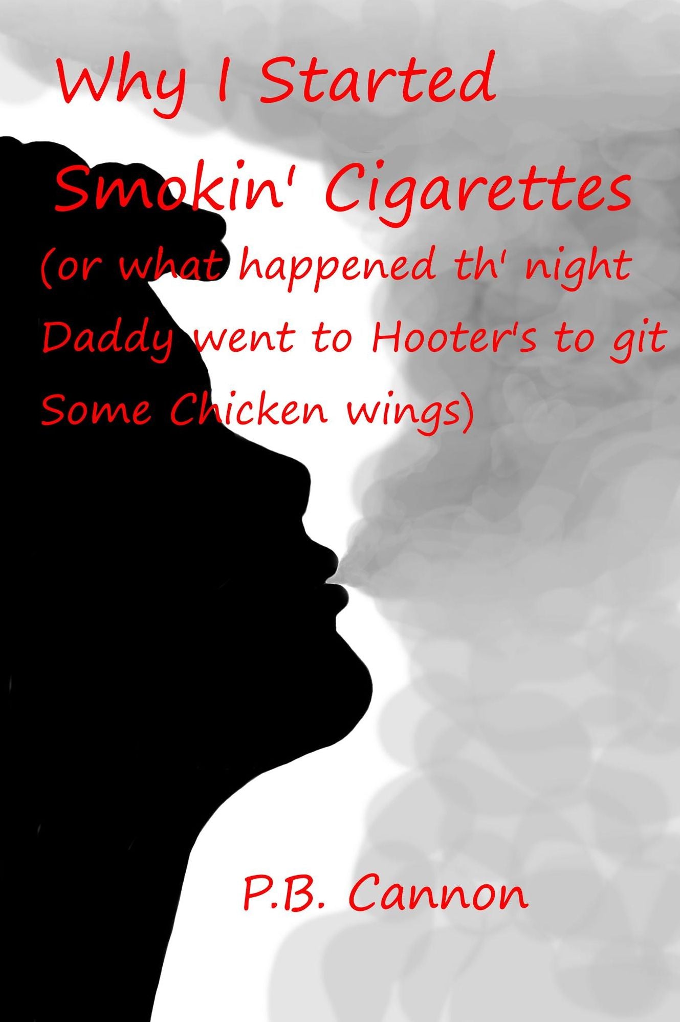 Why I Started Smokin' Cigarettes (or what happened th' night Daddy went to Hooter's to git some chicken wings)