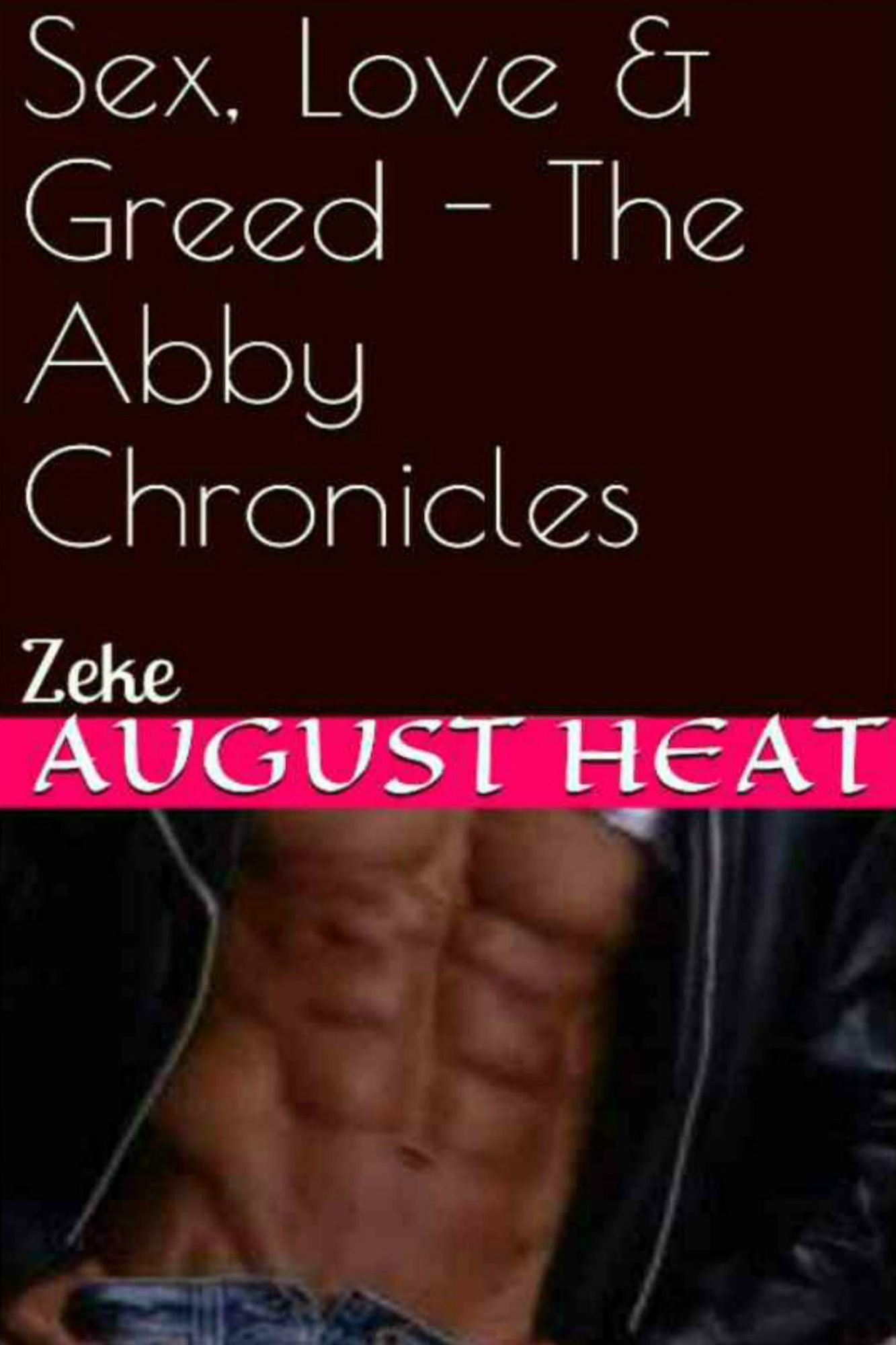 Sex, Love & Greed: The Abby Chronicles - Book 1 - Zeke