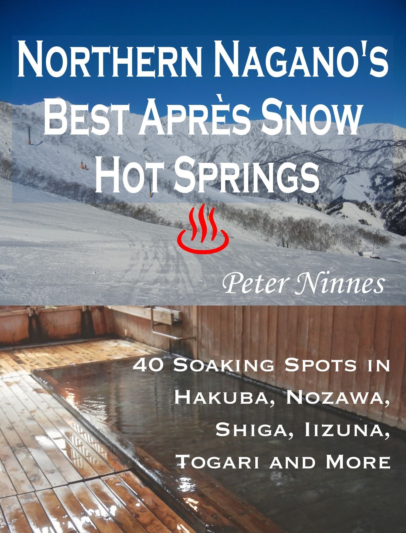 Northern Nagano's Best Apres Snow Hot Springs: 40 Soaking Spots in Hakuba, Nozawa, Shiga, Iizuna, Togari and More
