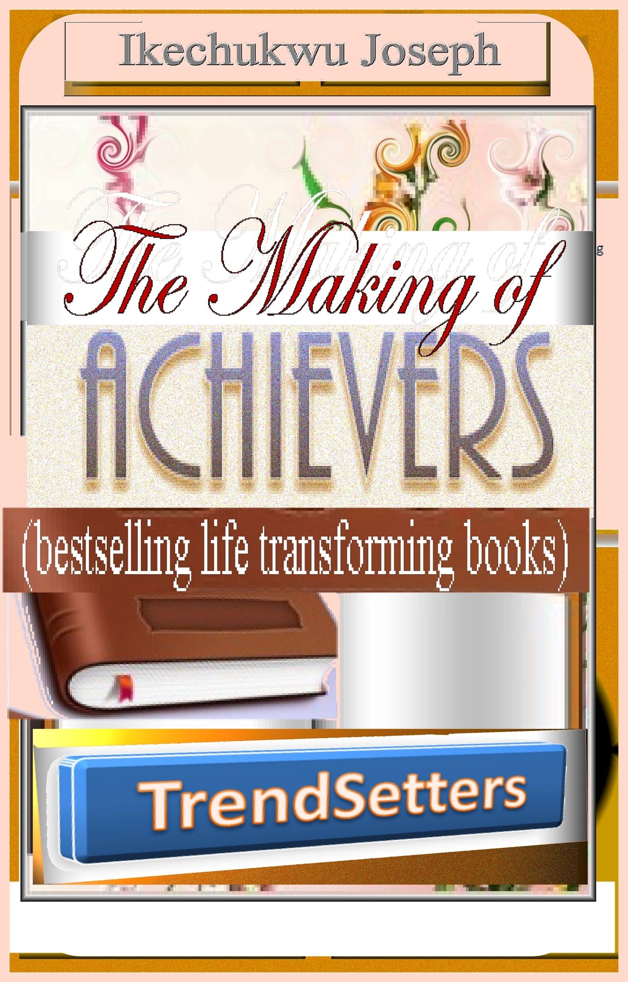 The Making of Achievers (Trendsetters bestselling life transforming books)